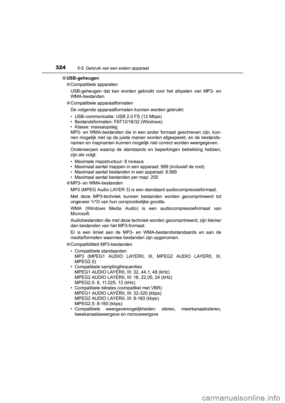 TOYOTA AURIS HYBRID 2015 Instructieboekje (in Dutch) 3245-5. Gebruik van een extern apparaat
UK AURIS_HV_HB_EE (OM12J68E)■
USB-geheugen
●Compatibele apparaten
USB-geheugen dat kan worden gebruikt voor het afspelen van MP3- en
WMA-bestanden
● Compa TOYOTA AURIS HYBRID 2015 Instructieboekje (in Dutch) 3245-5. Gebruik van een extern apparaat
UK AURIS_HV_HB_EE (OM12J68E)■
USB-geheugen
●Compatibele apparaten
USB-geheugen dat kan worden gebruikt voor het afspelen van MP3- en
WMA-bestanden
● Compa