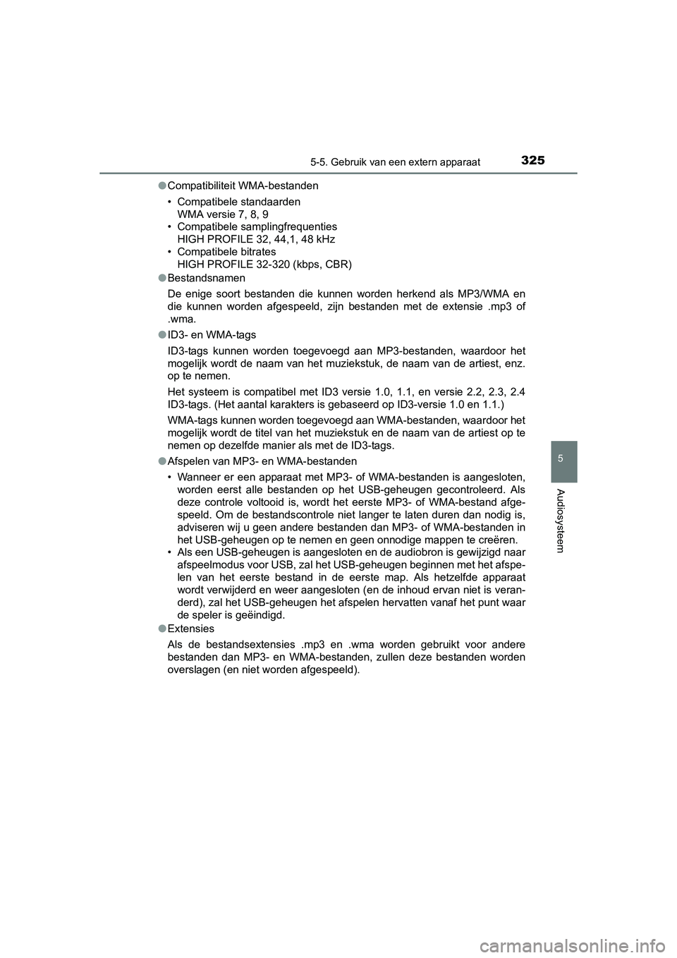 TOYOTA AURIS HYBRID 2015 Instructieboekje (in Dutch) 3255-5. Gebruik van een extern apparaat
UK AURIS_HV_HB_EE (OM12J68E)
5
Audiosysteem
●Compatibiliteit WMA-bestanden
• Compatibele standaarden
WMA versie 7, 8, 9
• Compatibele samplingfrequenties
TOYOTA AURIS HYBRID 2015 Instructieboekje (in Dutch) 3255-5. Gebruik van een extern apparaat
UK AURIS_HV_HB_EE (OM12J68E)
5
Audiosysteem
●Compatibiliteit WMA-bestanden
• Compatibele standaarden
WMA versie 7, 8, 9
• Compatibele samplingfrequenties