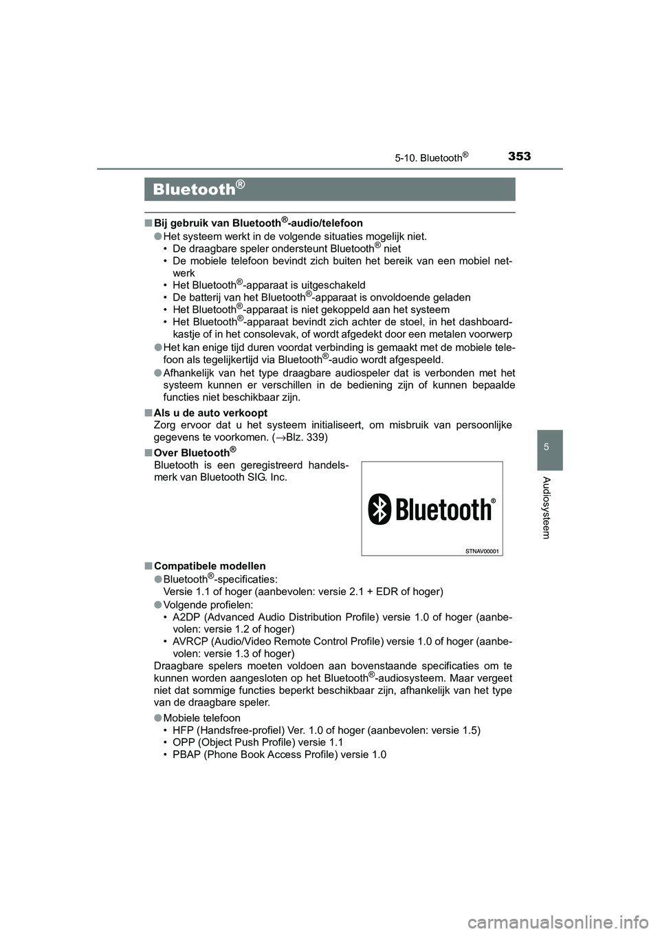 TOYOTA AURIS HYBRID 2015 Instructieboekje (in Dutch) 353
UK AURIS_HV_HB_EE (OM12J68E)
5
Audiosysteem
5-10. Bluetooth®
■Bij gebruik van Bluetooth®-audio/telefoon
● Het systeem werkt in de volgende situaties mogelijk niet.
• De draagbare speler on TOYOTA AURIS HYBRID 2015 Instructieboekje (in Dutch) 353
UK AURIS_HV_HB_EE (OM12J68E)
5
Audiosysteem
5-10. Bluetooth®
■Bij gebruik van Bluetooth®-audio/telefoon
● Het systeem werkt in de volgende situaties mogelijk niet.
• De draagbare speler on