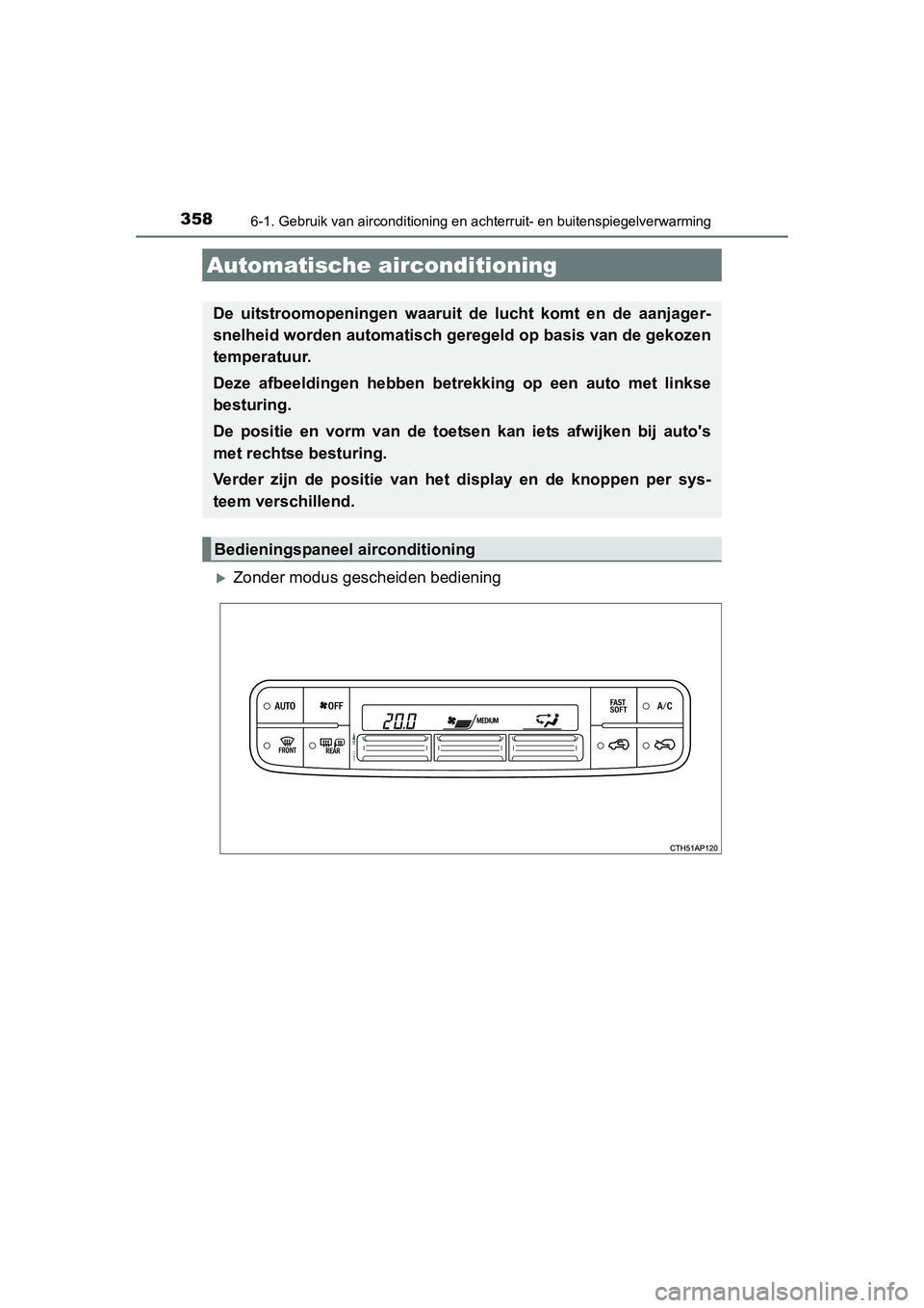 TOYOTA AURIS HYBRID 2015 Instructieboekje (in Dutch) 358
UK AURIS_HV_HB_EE (OM12J68E)
6-1. Gebruik van airconditioning en achterruit- en buitenspiegelverwarming
Zonder modus gescheiden bediening
Automatische airconditioning
De uitstroomopeningen waar TOYOTA AURIS HYBRID 2015 Instructieboekje (in Dutch) 358
UK AURIS_HV_HB_EE (OM12J68E)
6-1. Gebruik van airconditioning en achterruit- en buitenspiegelverwarming
Zonder modus gescheiden bediening
Automatische airconditioning
De uitstroomopeningen waar