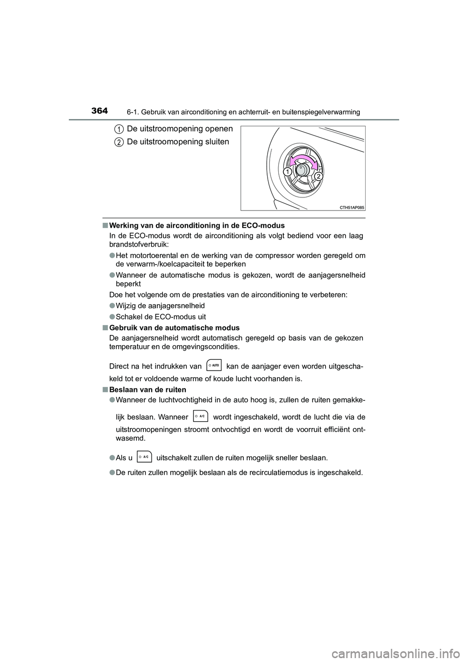 TOYOTA AURIS HYBRID 2015 Instructieboekje (in Dutch) 3646-1. Gebruik van airconditioning en achterruit- en buitenspiegelverwarming
UK AURIS_HV_HB_EE (OM12J68E)
De uitstroomopening openen
De uitstroomopening sluiten
■Werking van de airconditioning in d TOYOTA AURIS HYBRID 2015 Instructieboekje (in Dutch) 3646-1. Gebruik van airconditioning en achterruit- en buitenspiegelverwarming
UK AURIS_HV_HB_EE (OM12J68E)
De uitstroomopening openen
De uitstroomopening sluiten
■Werking van de airconditioning in d
