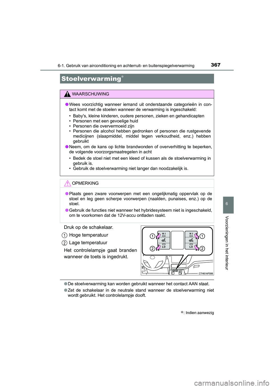 TOYOTA AURIS HYBRID 2015 Instructieboekje (in Dutch) 3676-1. Gebruik van airconditioning en achterruit- en buitenspiegelverwarming
UK AURIS_HV_HB_EE (OM12J68E)
6
Voorzieningen in het interieur
Druk op de schakelaar.
Hoge temperatuur
Lage temperatuur
Het TOYOTA AURIS HYBRID 2015 Instructieboekje (in Dutch) 3676-1. Gebruik van airconditioning en achterruit- en buitenspiegelverwarming
UK AURIS_HV_HB_EE (OM12J68E)
6
Voorzieningen in het interieur
Druk op de schakelaar.
Hoge temperatuur
Lage temperatuur
Het