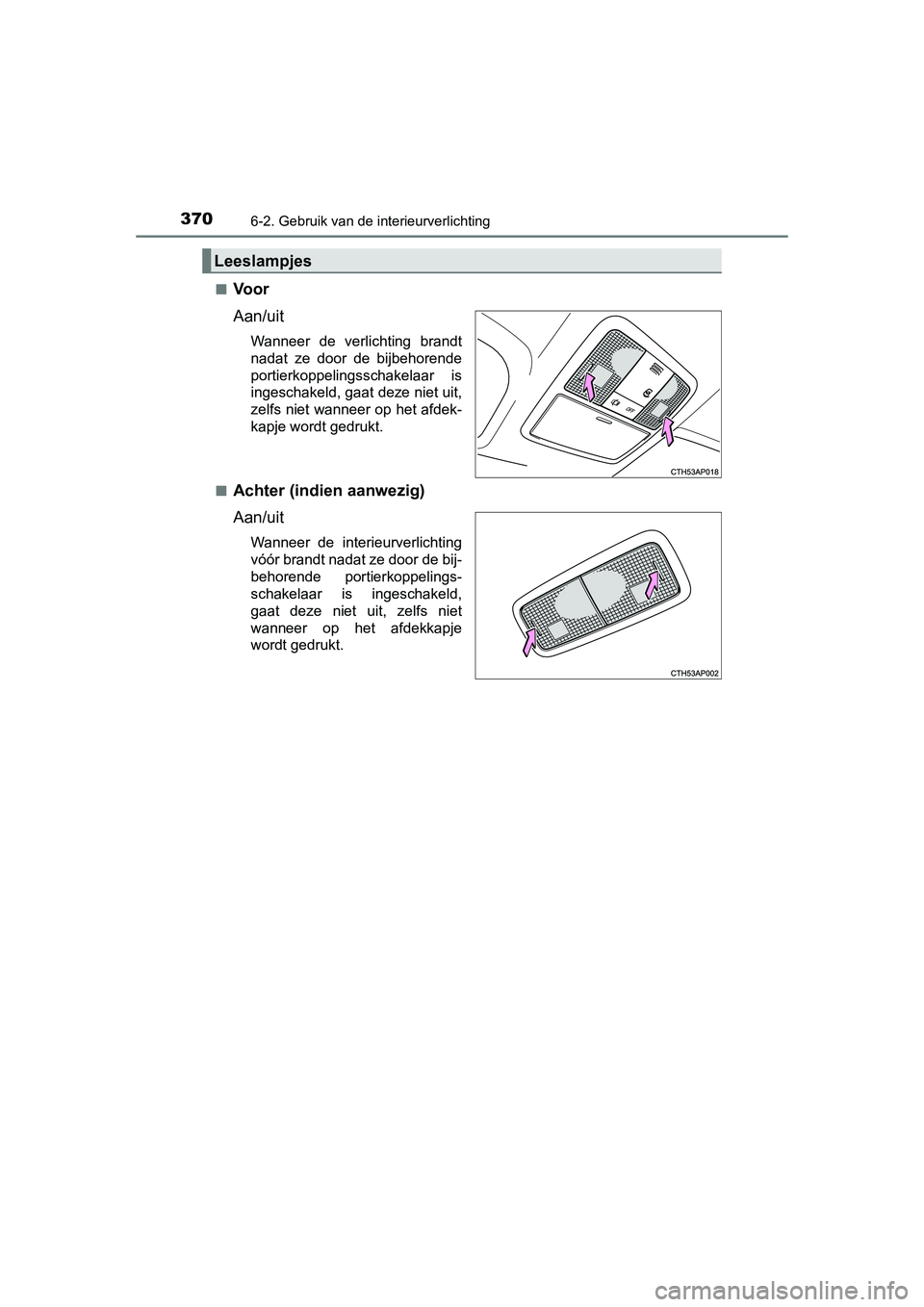 TOYOTA AURIS HYBRID 2015 Instructieboekje (in Dutch) 3706-2. Gebruik van de interieurverlichting
UK AURIS_HV_HB_EE (OM12J68E)■
Voor
Aan/uit
Wanneer de verlichting brandt
nadat ze door de bijbehorende
portierkoppelingsschakelaar is
ingeschakeld, gaat d TOYOTA AURIS HYBRID 2015 Instructieboekje (in Dutch) 3706-2. Gebruik van de interieurverlichting
UK AURIS_HV_HB_EE (OM12J68E)■
Voor
Aan/uit
Wanneer de verlichting brandt
nadat ze door de bijbehorende
portierkoppelingsschakelaar is
ingeschakeld, gaat d