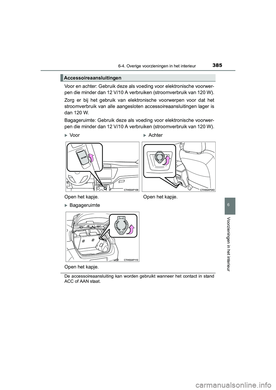 TOYOTA AURIS HYBRID 2015 Instructieboekje (in Dutch) 3856-4. Overige voorzieningen in het interieur
UK AURIS_HV_HB_EE (OM12J68E)
6
Voorzieningen in het interieur
Voor en achter: Gebruik deze als voeding voor elektronische voorwer-
pen die minder dan 12 TOYOTA AURIS HYBRID 2015 Instructieboekje (in Dutch) 3856-4. Overige voorzieningen in het interieur
UK AURIS_HV_HB_EE (OM12J68E)
6
Voorzieningen in het interieur
Voor en achter: Gebruik deze als voeding voor elektronische voorwer-
pen die minder dan 12