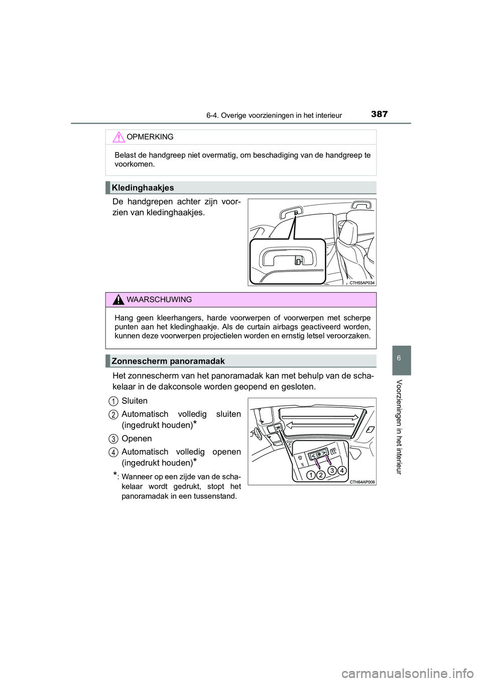 TOYOTA AURIS HYBRID 2015 Instructieboekje (in Dutch) 3876-4. Overige voorzieningen in het interieur
UK AURIS_HV_HB_EE (OM12J68E)
6
Voorzieningen in het interieur
De handgrepen achter zijn voor-
zien van kledinghaakjes.
Het zonnescherm van het panoramada TOYOTA AURIS HYBRID 2015 Instructieboekje (in Dutch) 3876-4. Overige voorzieningen in het interieur
UK AURIS_HV_HB_EE (OM12J68E)
6
Voorzieningen in het interieur
De handgrepen achter zijn voor-
zien van kledinghaakjes.
Het zonnescherm van het panoramada
