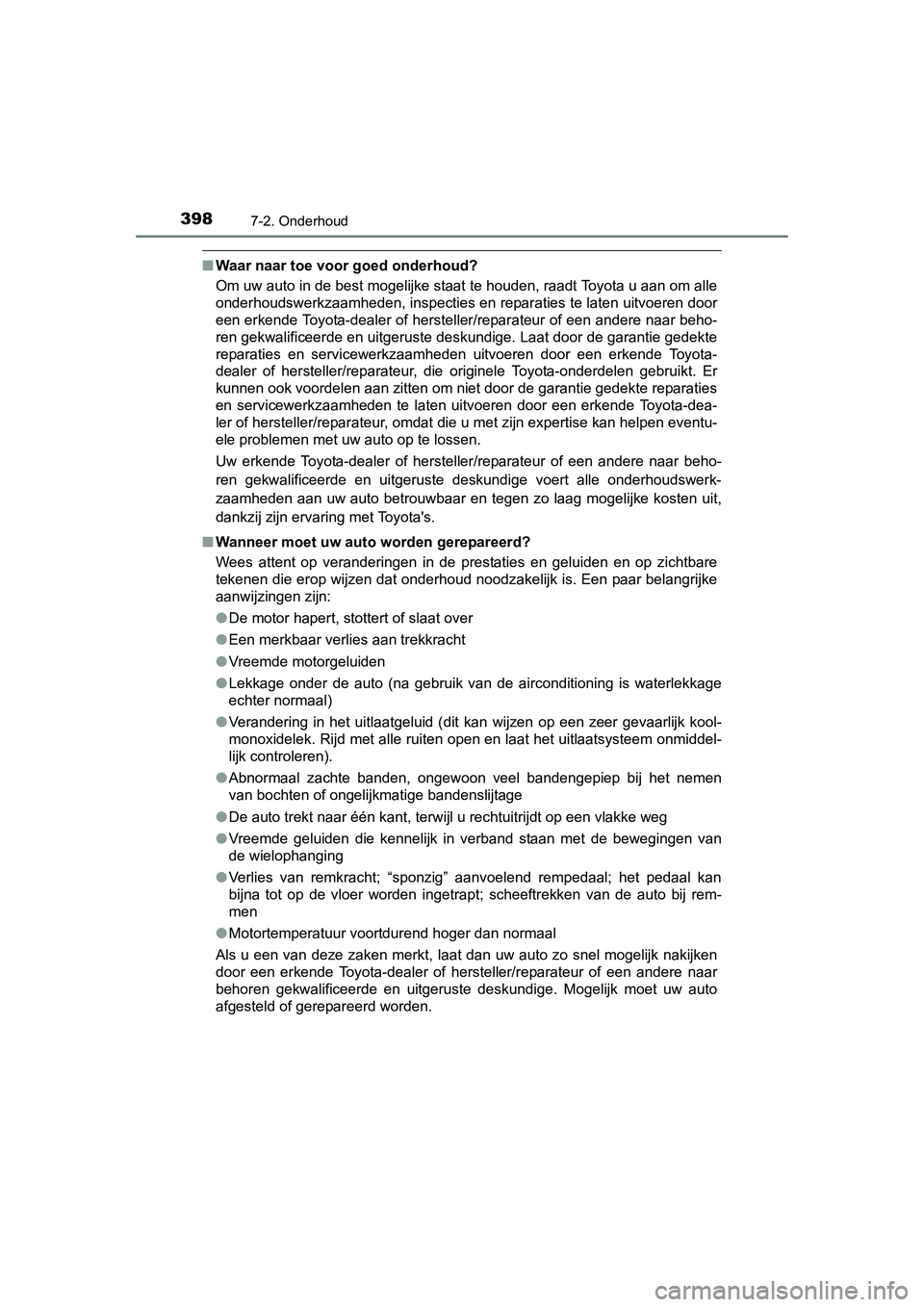 TOYOTA AURIS HYBRID 2015 Instructieboekje (in Dutch) 3987-2. Onderhoud
UK AURIS_HV_HB_EE (OM12J68E)
■Waar naar toe voor goed onderhoud?
Om uw auto in de best mogelijke staat te houden, raadt Toyota u aan om alle
onderhoudswerkzaamheden, inspecties en TOYOTA AURIS HYBRID 2015 Instructieboekje (in Dutch) 3987-2. Onderhoud
UK AURIS_HV_HB_EE (OM12J68E)
■Waar naar toe voor goed onderhoud?
Om uw auto in de best mogelijke staat te houden, raadt Toyota u aan om alle
onderhoudswerkzaamheden, inspecties en