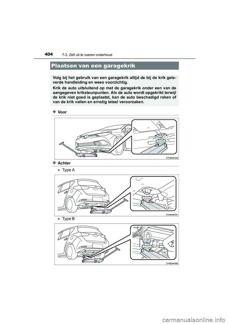 TOYOTA AURIS HYBRID 2015 Instructieboekje (in Dutch) 4047-3. Zelf uit te voeren onderhoud
UK AURIS_HV_HB_EE (OM12J68E)
◆Voor
◆Achter
Type A
Type B
Plaatsen van een garagekrik
Volg bij het gebruik van een garagekrik altijd de bij de krik gele-
TOYOTA AURIS HYBRID 2015 Instructieboekje (in Dutch) 4047-3. Zelf uit te voeren onderhoud
UK AURIS_HV_HB_EE (OM12J68E)
◆Voor
◆Achter
Type A
Type B
Plaatsen van een garagekrik
Volg bij het gebruik van een garagekrik altijd de bij de krik gele-
