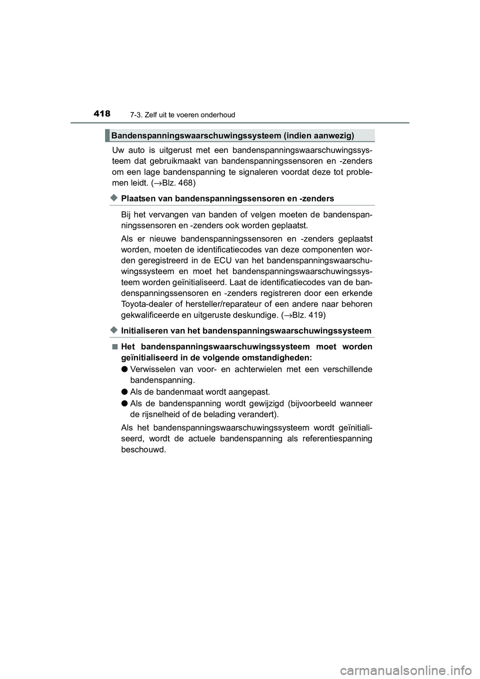 TOYOTA AURIS HYBRID 2015 Instructieboekje (in Dutch) 4187-3. Zelf uit te voeren onderhoud
UK AURIS_HV_HB_EE (OM12J68E)
Uw auto is uitgerust met een bandenspanningswaarschuwingssys-
teem dat gebruikmaakt van bandenspanningssensoren en -zenders
om een lag TOYOTA AURIS HYBRID 2015 Instructieboekje (in Dutch) 4187-3. Zelf uit te voeren onderhoud
UK AURIS_HV_HB_EE (OM12J68E)
Uw auto is uitgerust met een bandenspanningswaarschuwingssys-
teem dat gebruikmaakt van bandenspanningssensoren en -zenders
om een lag