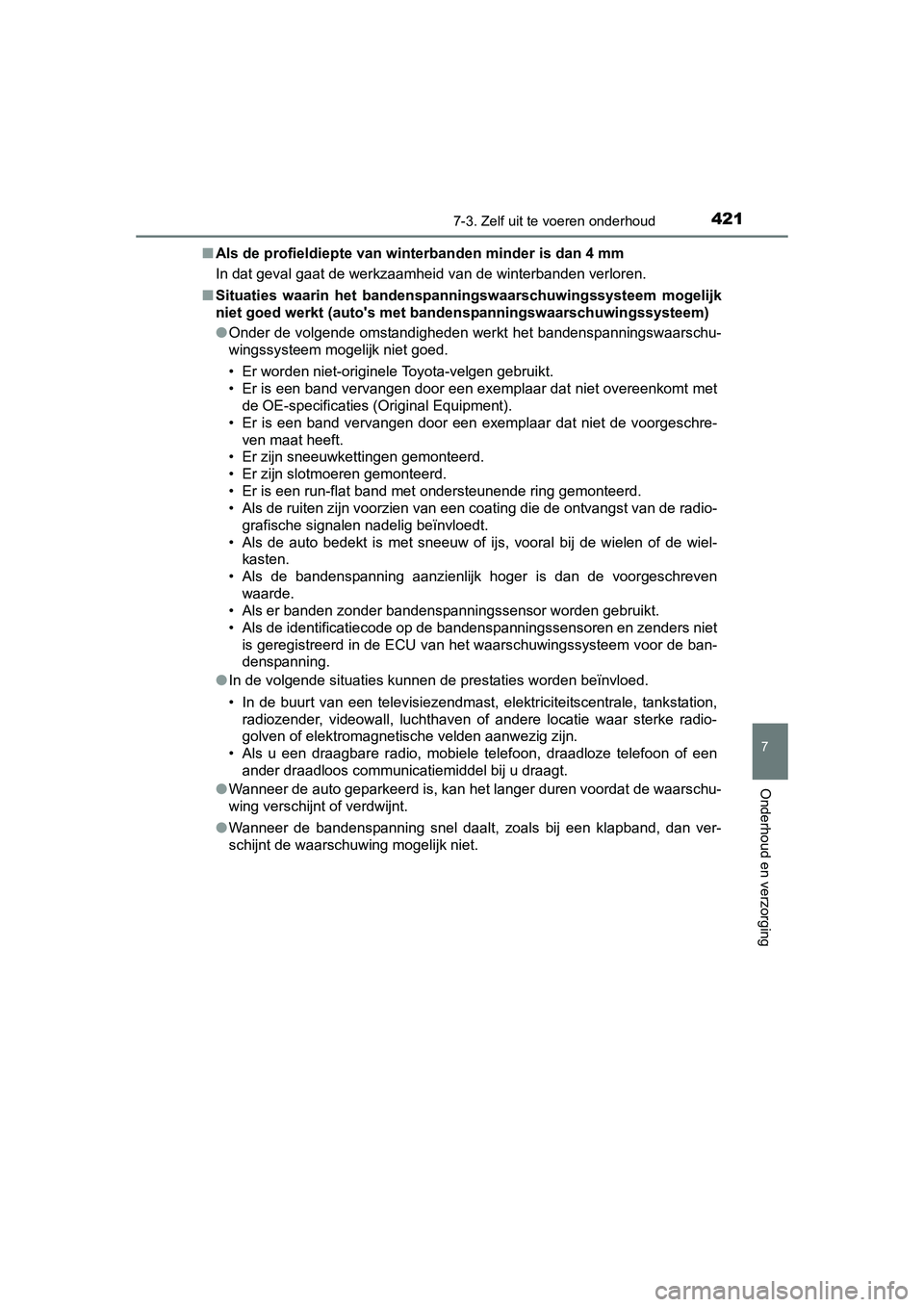 TOYOTA AURIS HYBRID 2015 Instructieboekje (in Dutch) 4217-3. Zelf uit te voeren onderhoud
UK AURIS_HV_HB_EE (OM12J68E)
7
Onderhoud en verzorging
■Als de profieldiepte van winterbanden minder is dan 4 mm
In dat geval gaat de werkzaamheid van de winterb TOYOTA AURIS HYBRID 2015 Instructieboekje (in Dutch) 4217-3. Zelf uit te voeren onderhoud
UK AURIS_HV_HB_EE (OM12J68E)
7
Onderhoud en verzorging
■Als de profieldiepte van winterbanden minder is dan 4 mm
In dat geval gaat de werkzaamheid van de winterb