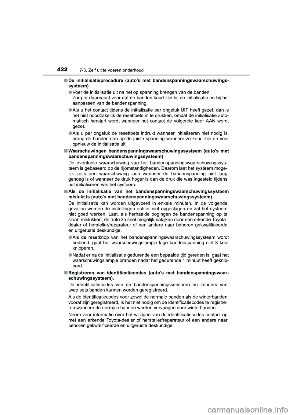 TOYOTA AURIS HYBRID 2015 Instructieboekje (in Dutch) 4227-3. Zelf uit te voeren onderhoud
UK AURIS_HV_HB_EE (OM12J68E)■
De initialisatieprocedure (autos met bandenspanningswaarschuwings-
systeem)
● Voer de initialisatie uit na het op spanning bren TOYOTA AURIS HYBRID 2015 Instructieboekje (in Dutch) 4227-3. Zelf uit te voeren onderhoud
UK AURIS_HV_HB_EE (OM12J68E)■
De initialisatieprocedure (autos met bandenspanningswaarschuwings-
systeem)
● Voer de initialisatie uit na het op spanning bren