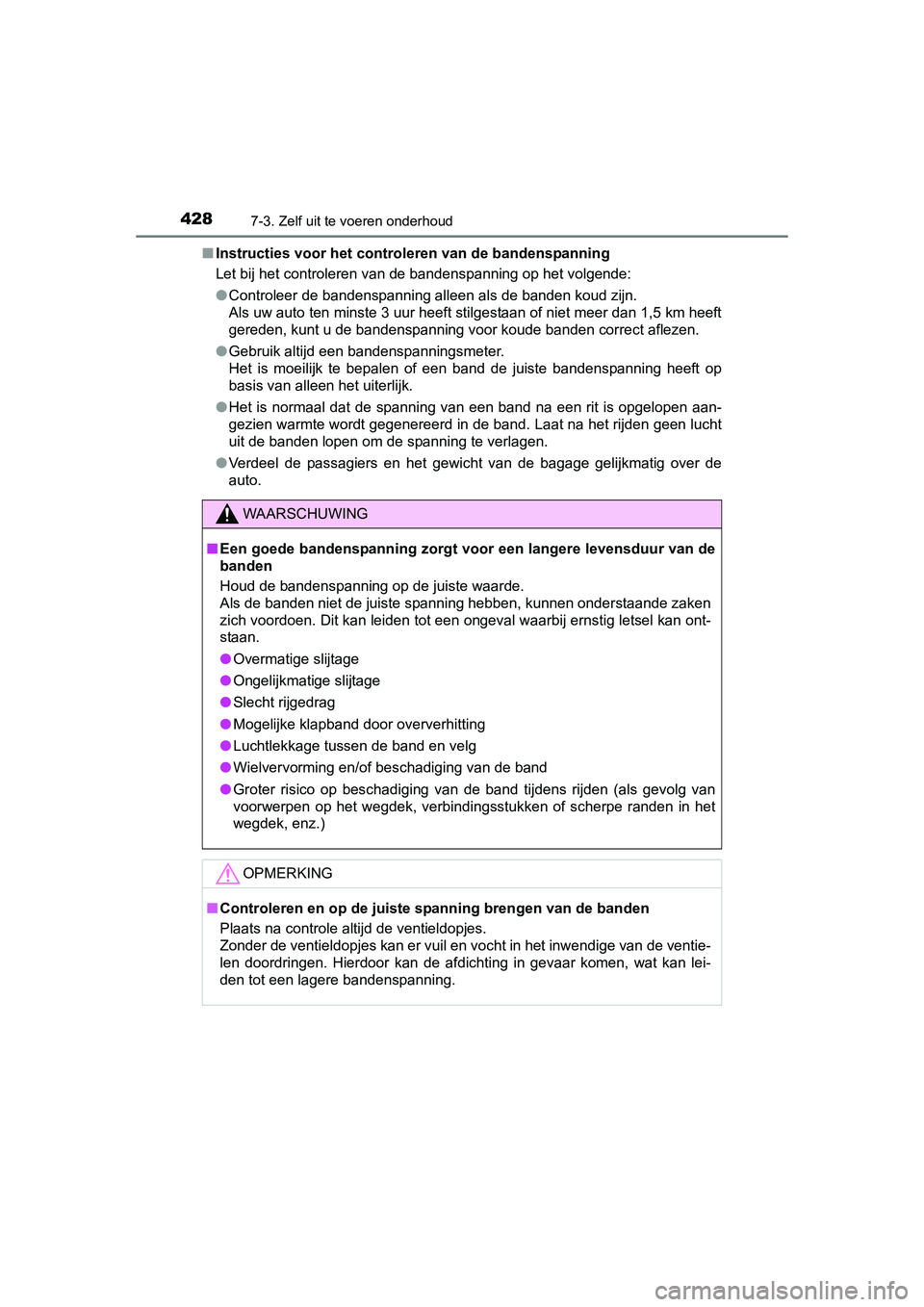 TOYOTA AURIS HYBRID 2015 Instructieboekje (in Dutch) 4287-3. Zelf uit te voeren onderhoud
UK AURIS_HV_HB_EE (OM12J68E)■
Instructies voor het controleren van de bandenspanning
Let bij het controleren van de bandenspanning op het volgende:
●Controleer TOYOTA AURIS HYBRID 2015 Instructieboekje (in Dutch) 4287-3. Zelf uit te voeren onderhoud
UK AURIS_HV_HB_EE (OM12J68E)■
Instructies voor het controleren van de bandenspanning
Let bij het controleren van de bandenspanning op het volgende:
●Controleer