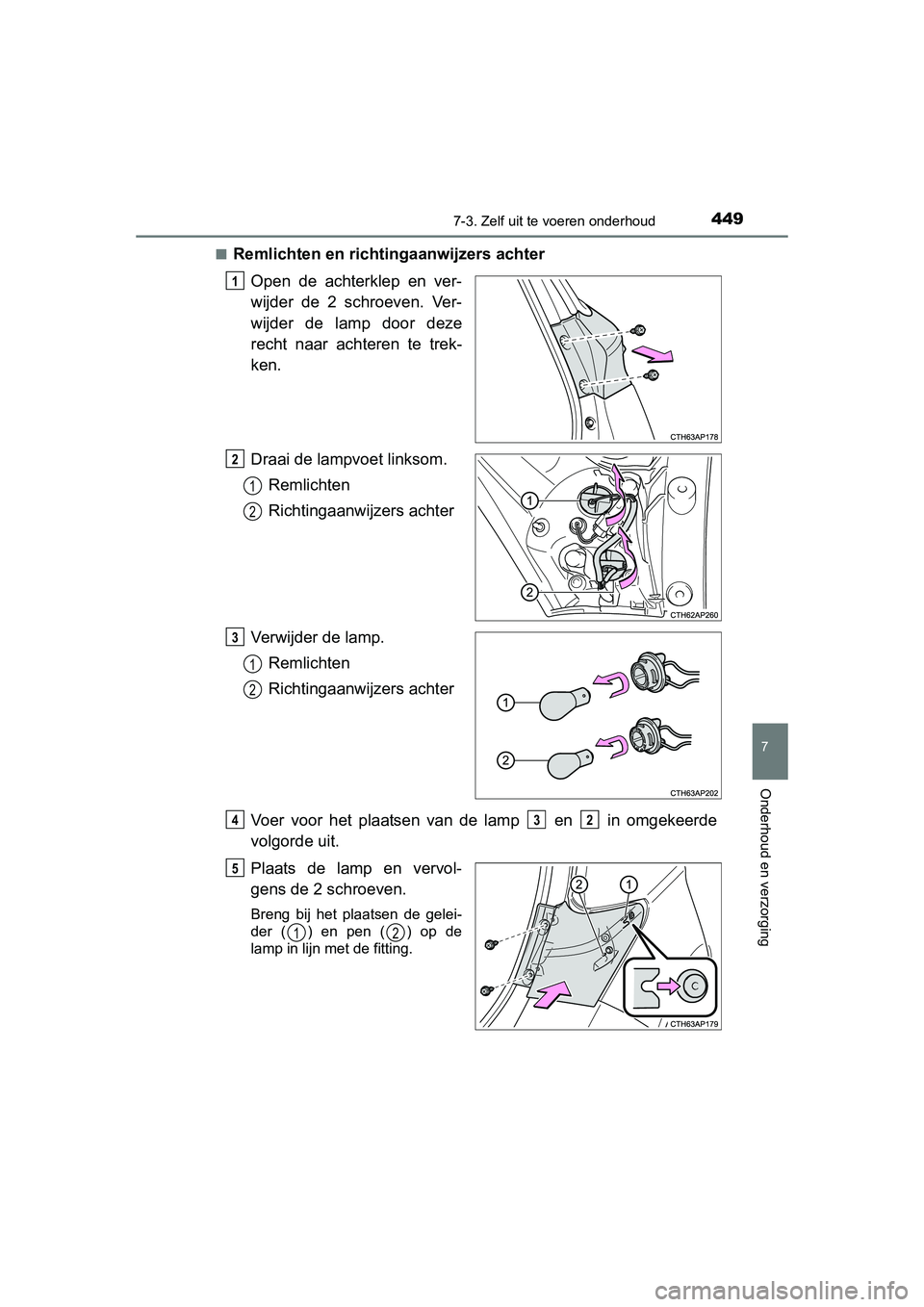TOYOTA AURIS HYBRID 2015  Instructieboekje (in Dutch) 4497-3. Zelf uit te voeren onderhoud
UK AURIS_HV_HB_EE (OM12J68E)
7
Onderhoud en verzorging
■Remlichten en richtingaanwijzers achterOpen de achterklep en ver-
wijder de 2 schroeven. Ver-
wijder de l