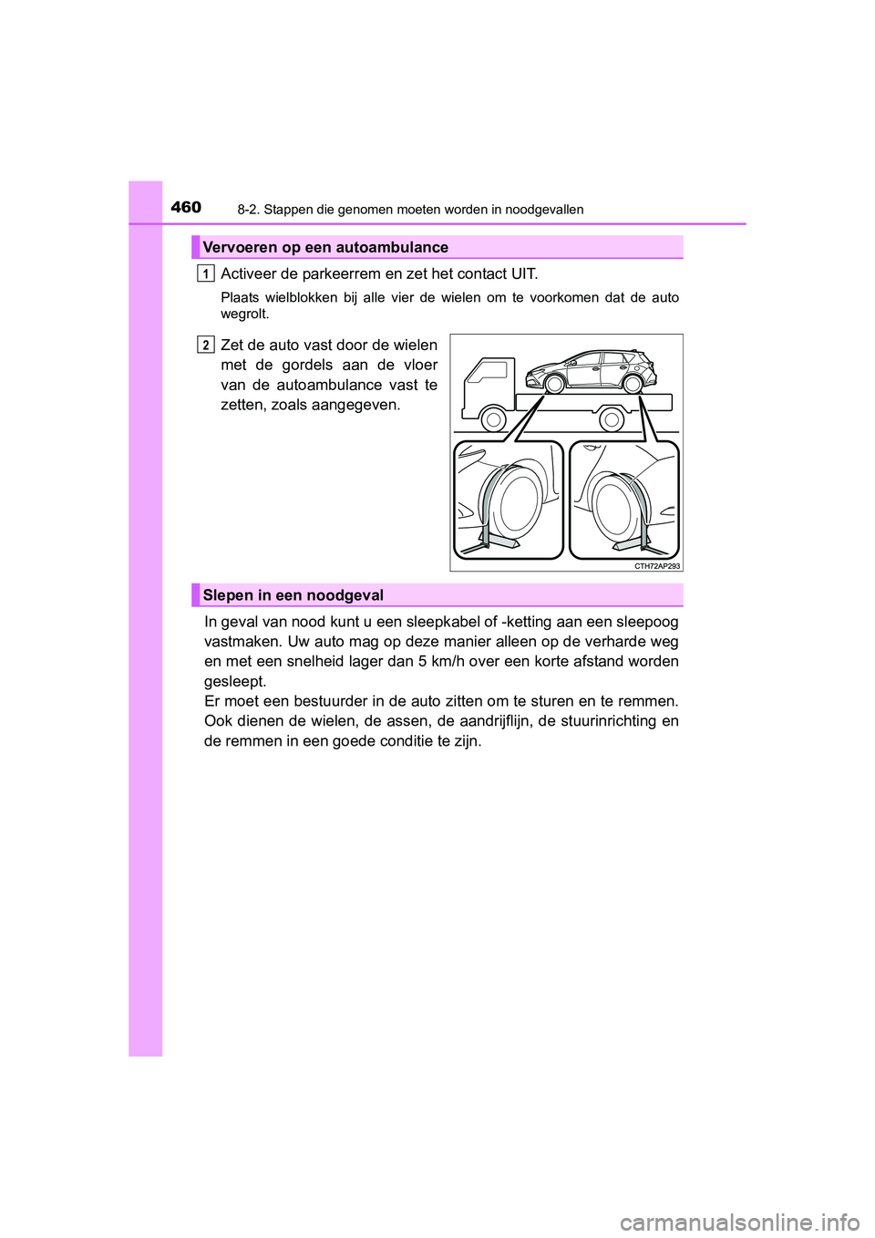TOYOTA AURIS HYBRID 2015 Instructieboekje (in Dutch) 4608-2. Stappen die genomen moeten worden in noodgevallen
UK AURIS_HV_HB_EE (OM12J68E)
Activeer de parkeerrem en zet het contact UIT.
Plaats wielblokken bij alle vier de wielen om te voorkomen dat de TOYOTA AURIS HYBRID 2015 Instructieboekje (in Dutch) 4608-2. Stappen die genomen moeten worden in noodgevallen
UK AURIS_HV_HB_EE (OM12J68E)
Activeer de parkeerrem en zet het contact UIT.
Plaats wielblokken bij alle vier de wielen om te voorkomen dat de