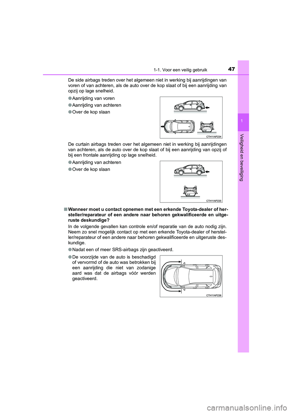 TOYOTA AURIS HYBRID 2015 Instructieboekje (in Dutch) 471-1. Voor een veilig gebruik
1
Veiligheid en beveiliging
UK AURIS_HV_HB_EE (OM12J68E)De side airbags treden over het algemeen niet in werking bij aanrijdingen van
voren of van achteren, als de auto TOYOTA AURIS HYBRID 2015 Instructieboekje (in Dutch) 471-1. Voor een veilig gebruik
1
Veiligheid en beveiliging
UK AURIS_HV_HB_EE (OM12J68E)De side airbags treden over het algemeen niet in werking bij aanrijdingen van
voren of van achteren, als de auto