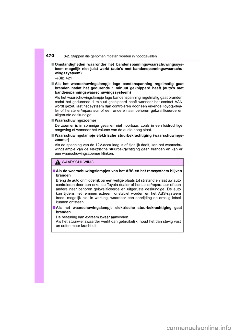 TOYOTA AURIS HYBRID 2015 Instructieboekje (in Dutch) 4708-2. Stappen die genomen moeten worden in noodgevallen
UK AURIS_HV_HB_EE (OM12J68E)■
Omstandigheden waaronder het bandenspanningswaarschuwingssys-
teem mogelijk niet juist werkt (autos met bande TOYOTA AURIS HYBRID 2015 Instructieboekje (in Dutch) 4708-2. Stappen die genomen moeten worden in noodgevallen
UK AURIS_HV_HB_EE (OM12J68E)■
Omstandigheden waaronder het bandenspanningswaarschuwingssys-
teem mogelijk niet juist werkt (autos met bande
