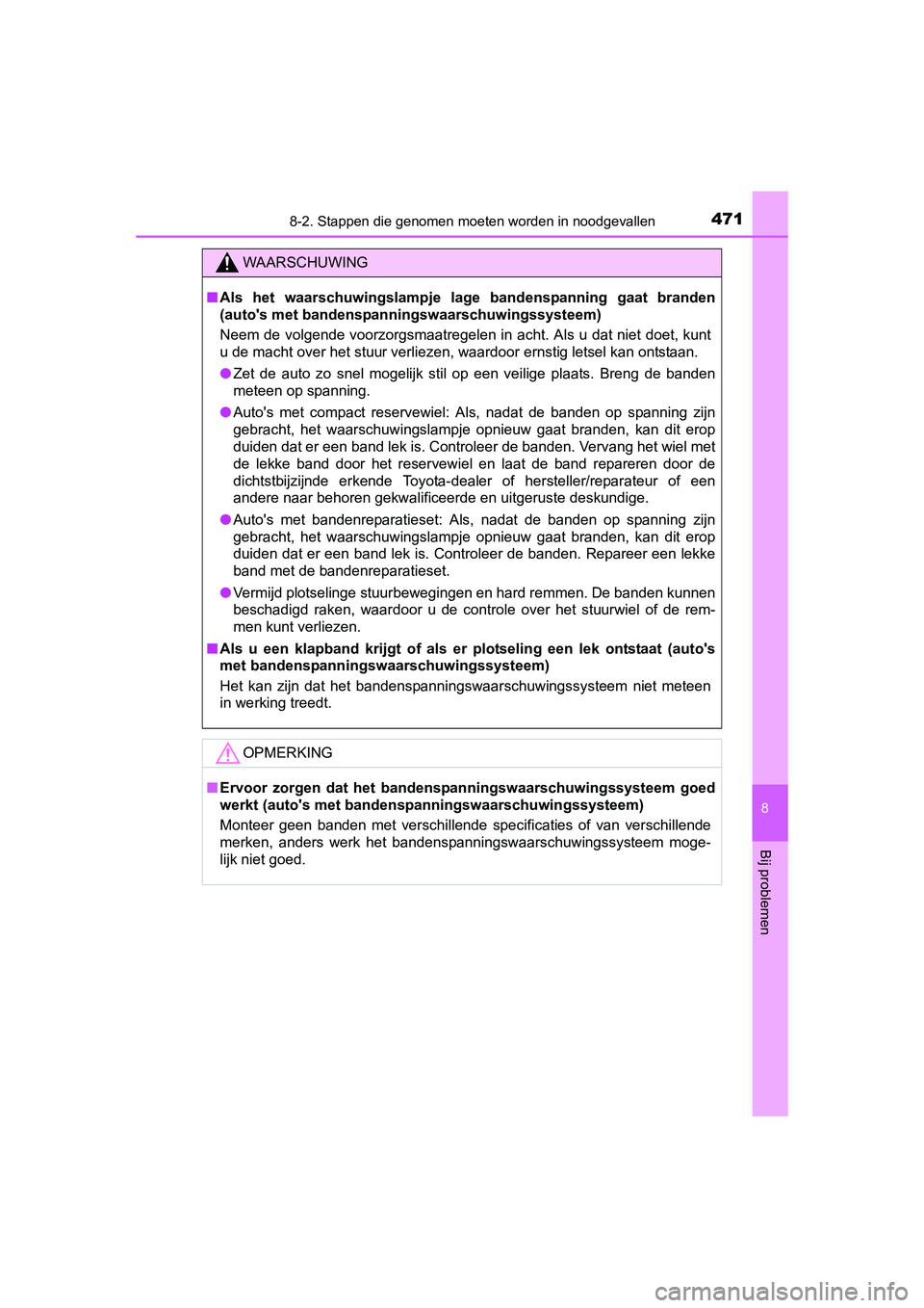 TOYOTA AURIS HYBRID 2015 Instructieboekje (in Dutch) 4718-2. Stappen die genomen moeten worden in noodgevallen
UK AURIS_HV_HB_EE (OM12J68E)
8
Bij problemen
WAARSCHUWING
■Als het waarschuwingslampje lage bandenspanning gaat branden
(autos met bandensp TOYOTA AURIS HYBRID 2015 Instructieboekje (in Dutch) 4718-2. Stappen die genomen moeten worden in noodgevallen
UK AURIS_HV_HB_EE (OM12J68E)
8
Bij problemen
WAARSCHUWING
■Als het waarschuwingslampje lage bandenspanning gaat branden
(autos met bandensp