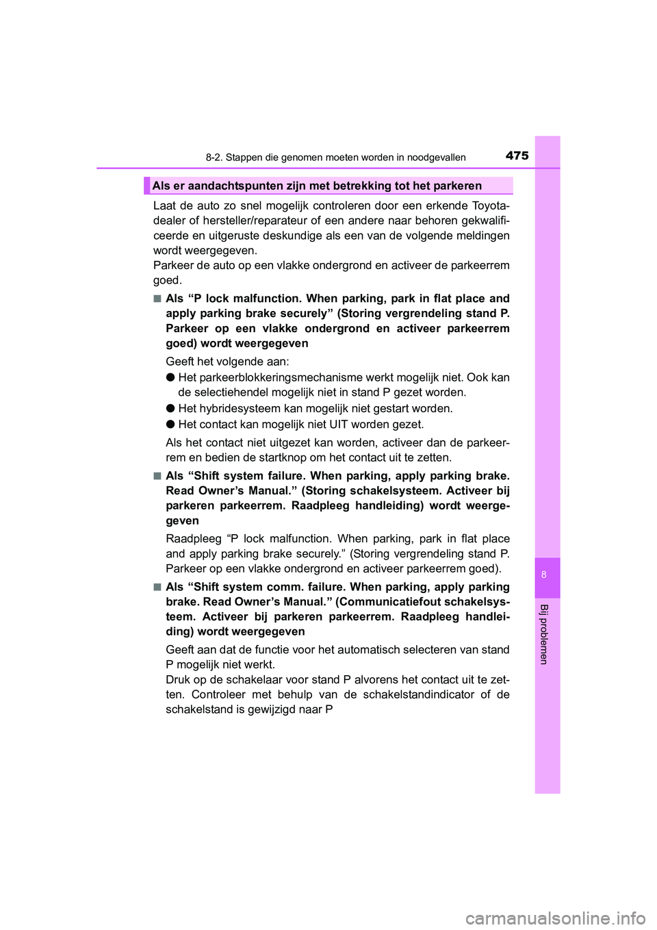 TOYOTA AURIS HYBRID 2015 Instructieboekje (in Dutch) 4758-2. Stappen die genomen moeten worden in noodgevallen
UK AURIS_HV_HB_EE (OM12J68E)
8
Bij problemen
Laat de auto zo snel mogelijk controleren door een erkende Toyota-
dealer of hersteller/reparateu TOYOTA AURIS HYBRID 2015 Instructieboekje (in Dutch) 4758-2. Stappen die genomen moeten worden in noodgevallen
UK AURIS_HV_HB_EE (OM12J68E)
8
Bij problemen
Laat de auto zo snel mogelijk controleren door een erkende Toyota-
dealer of hersteller/reparateu