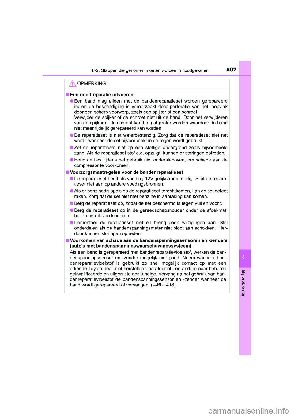 TOYOTA AURIS HYBRID 2015 Instructieboekje (in Dutch) 5078-2. Stappen die genomen moeten worden in noodgevallen
UK AURIS_HV_HB_EE (OM12J68E)
8
Bij problemen
OPMERKING
■Een noodreparatie uitvoeren
● Een band mag alleen met de bandenreparatieset worden TOYOTA AURIS HYBRID 2015 Instructieboekje (in Dutch) 5078-2. Stappen die genomen moeten worden in noodgevallen
UK AURIS_HV_HB_EE (OM12J68E)
8
Bij problemen
OPMERKING
■Een noodreparatie uitvoeren
● Een band mag alleen met de bandenreparatieset worden