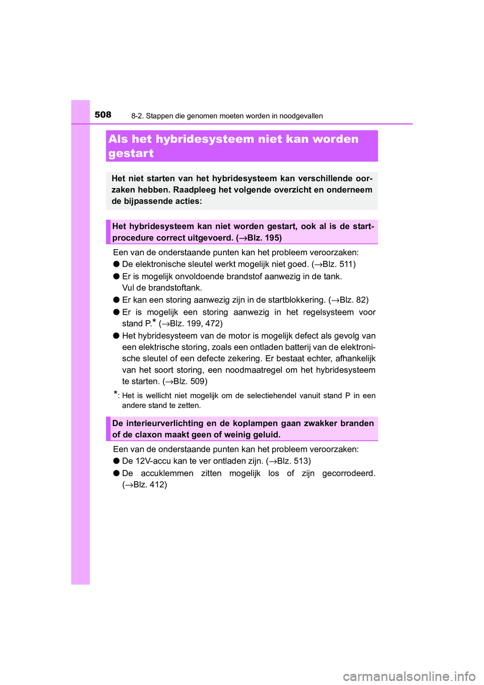 TOYOTA AURIS HYBRID 2015 Instructieboekje (in Dutch) 5088-2. Stappen die genomen moeten worden in noodgevallen
UK AURIS_HV_HB_EE (OM12J68E)
Een van de onderstaande punten kan het probleem veroorzaken:
● De elektronische sleutel we rkt mogelijk niet go TOYOTA AURIS HYBRID 2015 Instructieboekje (in Dutch) 5088-2. Stappen die genomen moeten worden in noodgevallen
UK AURIS_HV_HB_EE (OM12J68E)
Een van de onderstaande punten kan het probleem veroorzaken:
● De elektronische sleutel we rkt mogelijk niet go