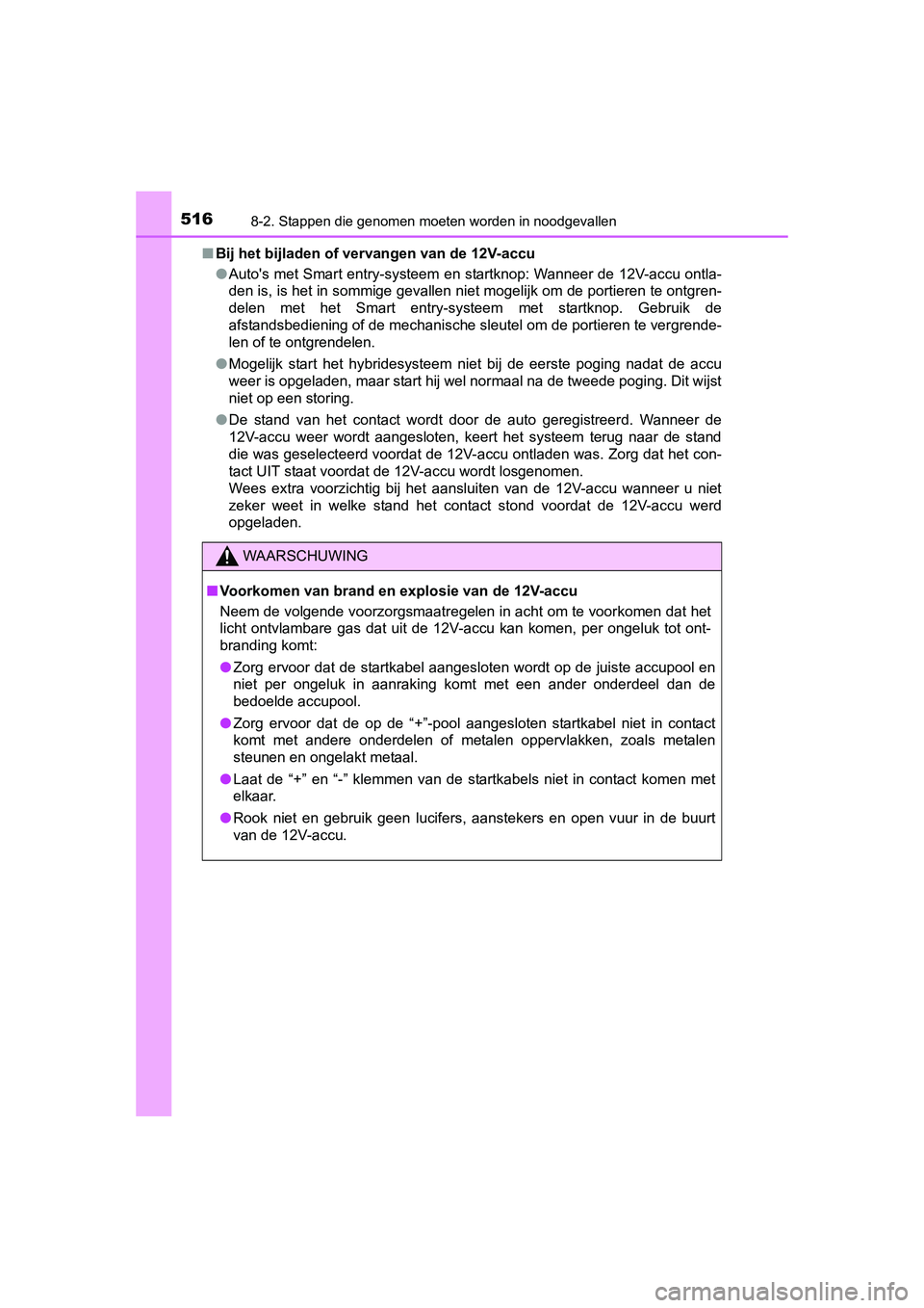 TOYOTA AURIS HYBRID 2015 Instructieboekje (in Dutch) 5168-2. Stappen die genomen moeten worden in noodgevallen
UK AURIS_HV_HB_EE (OM12J68E)■
Bij het bijladen of vervangen van de 12V-accu
●Autos met Smart entry-systeem en startknop: Wanneer de 12V-a TOYOTA AURIS HYBRID 2015 Instructieboekje (in Dutch) 5168-2. Stappen die genomen moeten worden in noodgevallen
UK AURIS_HV_HB_EE (OM12J68E)■
Bij het bijladen of vervangen van de 12V-accu
●Autos met Smart entry-systeem en startknop: Wanneer de 12V-a