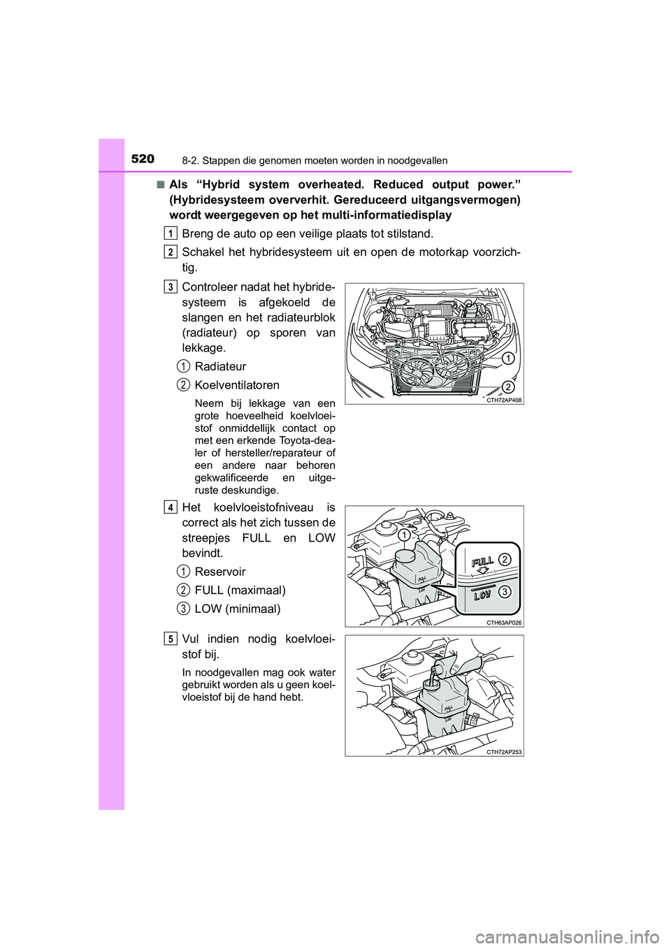 TOYOTA AURIS HYBRID 2015 Instructieboekje (in Dutch) 5208-2. Stappen die genomen moeten worden in noodgevallen
UK AURIS_HV_HB_EE (OM12J68E)■
Als “Hybrid system overheated. Reduced output power.”
(Hybridesysteem oververhit.
Gereduceerd uitgangsver TOYOTA AURIS HYBRID 2015 Instructieboekje (in Dutch) 5208-2. Stappen die genomen moeten worden in noodgevallen
UK AURIS_HV_HB_EE (OM12J68E)■
Als “Hybrid system overheated. Reduced output power.”
(Hybridesysteem oververhit.
Gereduceerd uitgangsver