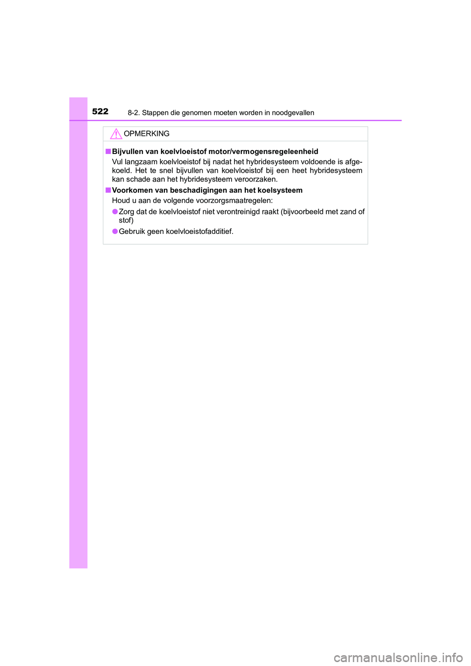 TOYOTA AURIS HYBRID 2015 Instructieboekje (in Dutch) 5228-2. Stappen die genomen moeten worden in noodgevallen
UK AURIS_HV_HB_EE (OM12J68E)
OPMERKING
■Bijvullen van koelvloeistof motor/vermogensregeleenheid
Vul langzaam koelvloeistof bij nadat het hyb TOYOTA AURIS HYBRID 2015 Instructieboekje (in Dutch) 5228-2. Stappen die genomen moeten worden in noodgevallen
UK AURIS_HV_HB_EE (OM12J68E)
OPMERKING
■Bijvullen van koelvloeistof motor/vermogensregeleenheid
Vul langzaam koelvloeistof bij nadat het hyb