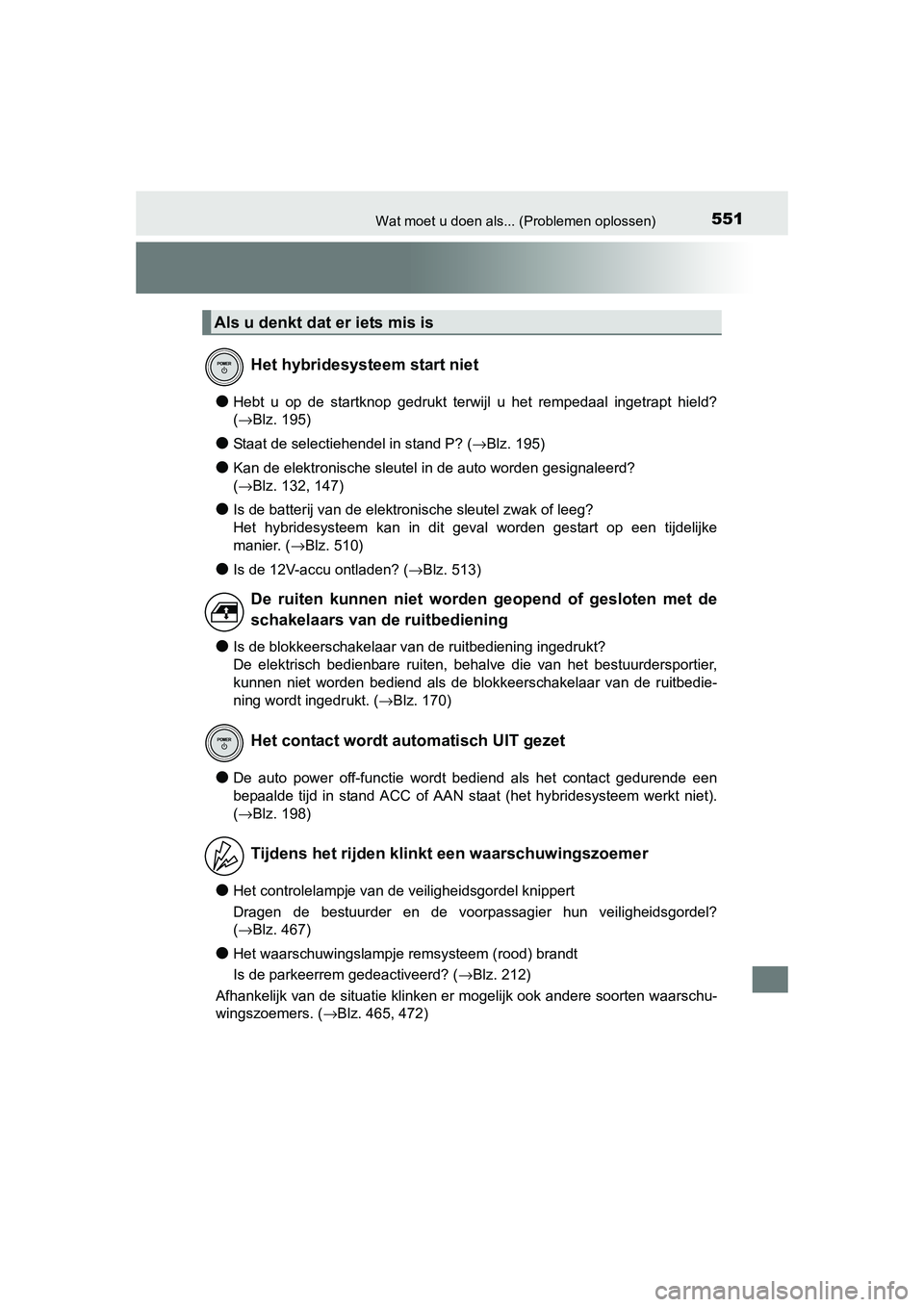 TOYOTA AURIS HYBRID 2015 Instructieboekje (in Dutch) 551Wat moet u doen als... (Problemen oplossen)
UK AURIS_HV_HB_EE (OM12J68E)
●Hebt u op de startknop gedrukt terwijl u het rempedaal ingetrapt hield?
(→Blz. 195)
●Staat de selectiehendel in stand TOYOTA AURIS HYBRID 2015 Instructieboekje (in Dutch) 551Wat moet u doen als... (Problemen oplossen)
UK AURIS_HV_HB_EE (OM12J68E)
●Hebt u op de startknop gedrukt terwijl u het rempedaal ingetrapt hield?
(→Blz. 195)
●Staat de selectiehendel in stand