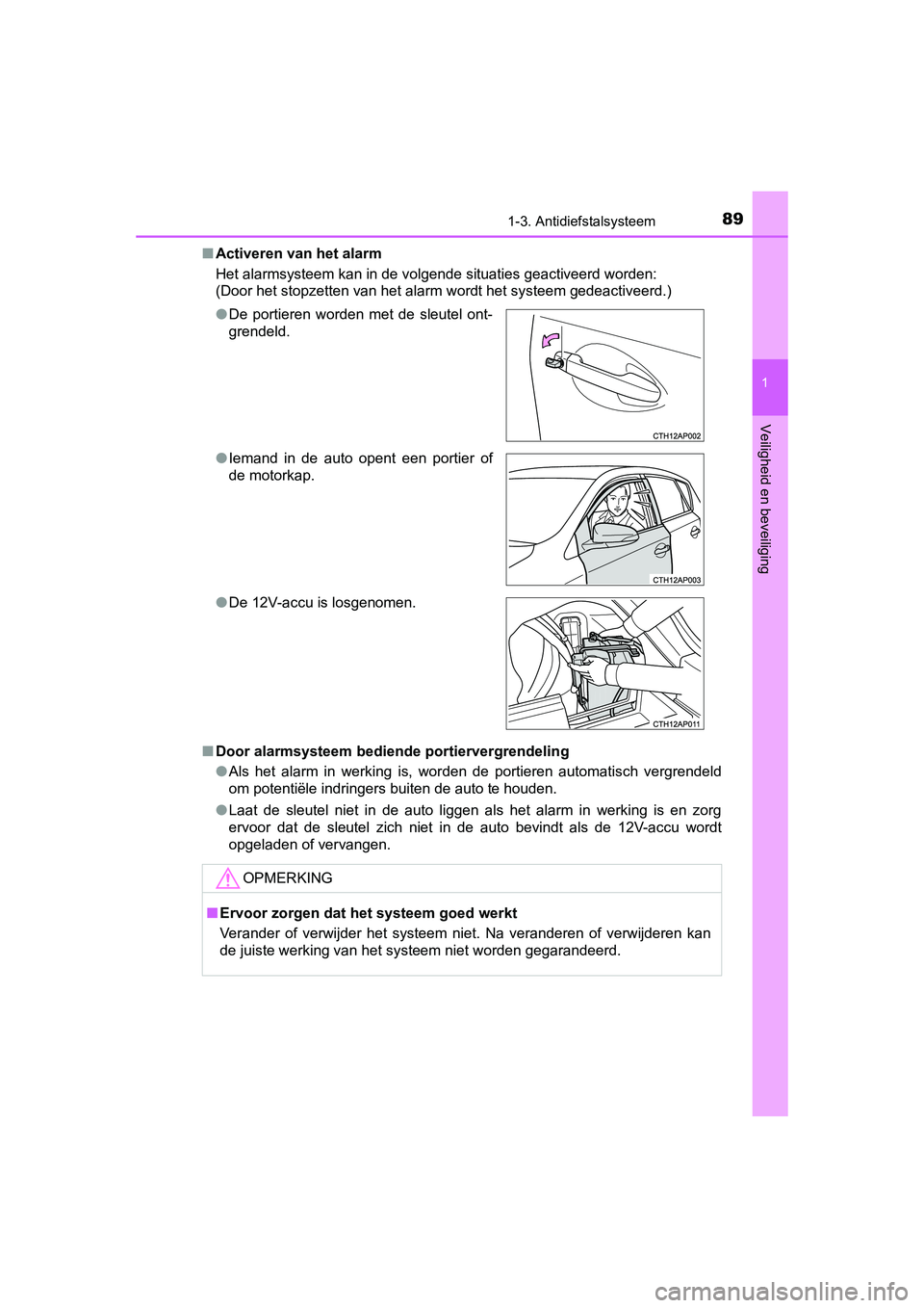 TOYOTA AURIS HYBRID 2015 Instructieboekje (in Dutch) 891-3. Antidiefstalsysteem
1
Veiligheid en beveiliging
UK AURIS_HV_HB_EE (OM12J68E)■
Activeren van het alarm
Het alarmsysteem kan in de volgende situaties geactiveerd worden:
(Door het stopzetten va TOYOTA AURIS HYBRID 2015 Instructieboekje (in Dutch) 891-3. Antidiefstalsysteem
1
Veiligheid en beveiliging
UK AURIS_HV_HB_EE (OM12J68E)■
Activeren van het alarm
Het alarmsysteem kan in de volgende situaties geactiveerd worden:
(Door het stopzetten va