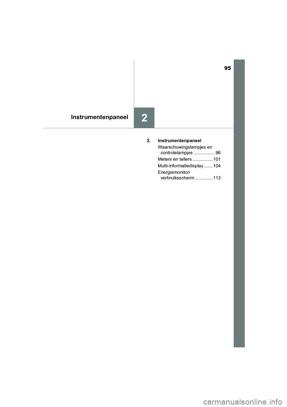 TOYOTA AURIS HYBRID 2015 Instructieboekje (in Dutch) 95
2Instrumentenpaneel
UK AURIS_HV_HB_EE (OM12J68E)2. Instrumentenpaneel
Waarschuwingslampjes en controlelampjes ................. 96
Meters en tellers ................ 101
Multi-informatiedisplay ... TOYOTA AURIS HYBRID 2015 Instructieboekje (in Dutch) 95
2Instrumentenpaneel
UK AURIS_HV_HB_EE (OM12J68E)2. Instrumentenpaneel
Waarschuwingslampjes en controlelampjes ................. 96
Meters en tellers ................ 101
Multi-informatiedisplay ...