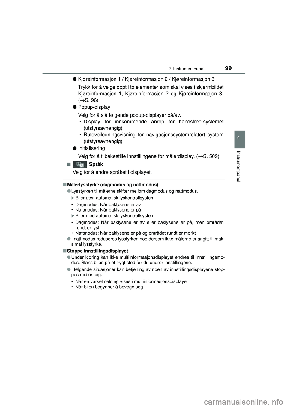 TOYOTA AURIS HYBRID 2015 Instruksjoner for bruk (in Norwegian) 992. Instrumentpanel
OM12J68NO
2
Instrumentpanel
●Kjøreinformasjon 1 / Kjøreinformasjon 2 / Kjøreinformasjon 3
Trykk for å velge opptil to elementer som skal vises i skjermbildet
Kjøreinformasj TOYOTA AURIS HYBRID 2015 Instruksjoner for bruk (in Norwegian) 992. Instrumentpanel
OM12J68NO
2
Instrumentpanel
●Kjøreinformasjon 1 / Kjøreinformasjon 2 / Kjøreinformasjon 3
Trykk for å velge opptil to elementer som skal vises i skjermbildet
Kjøreinformasj