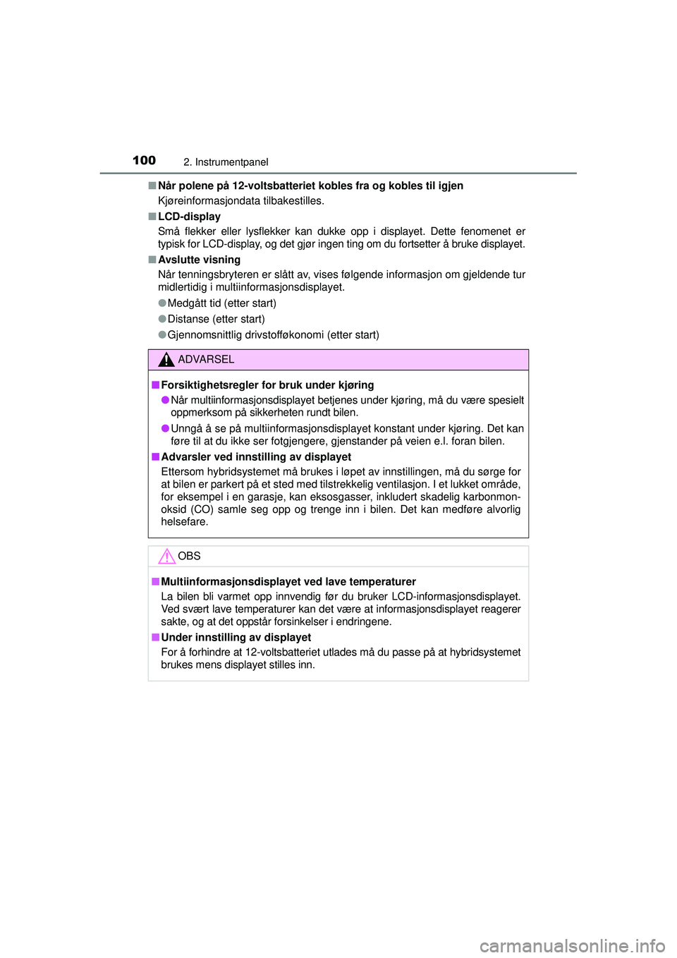 TOYOTA AURIS HYBRID 2015 Instruksjoner for bruk (in Norwegian) 1002. Instrumentpanel
OM12J68NO■
Når polene på 12-voltsbatteriet kobles fra og kobles til igjen
Kjøreinformasjondata tilbakestilles.
■ LCD-display
Små flekker eller lysflekker kan dukke opp i TOYOTA AURIS HYBRID 2015 Instruksjoner for bruk (in Norwegian) 1002. Instrumentpanel
OM12J68NO■
Når polene på 12-voltsbatteriet kobles fra og kobles til igjen
Kjøreinformasjondata tilbakestilles.
■ LCD-display
Små flekker eller lysflekker kan dukke opp i