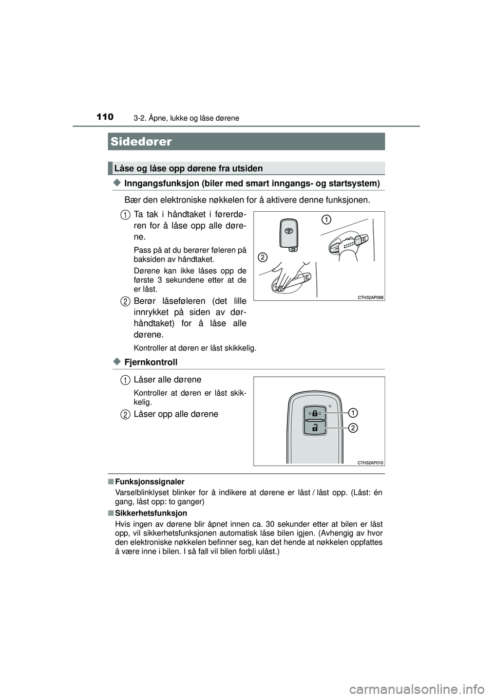 TOYOTA AURIS HYBRID 2015 Instruksjoner for bruk (in Norwegian) 110
OM12J68NO
3-2. Åpne, lukke og låse dørene
◆Inngangsfunksjon (biler med smart inngangs- og startsystem)
Bær den elektroniske nøkkelen for å aktivere denne funksjonen. Ta tak i håndtaket i TOYOTA AURIS HYBRID 2015 Instruksjoner for bruk (in Norwegian) 110
OM12J68NO
3-2. Åpne, lukke og låse dørene
◆Inngangsfunksjon (biler med smart inngangs- og startsystem)
Bær den elektroniske nøkkelen for å aktivere denne funksjonen. Ta tak i håndtaket i