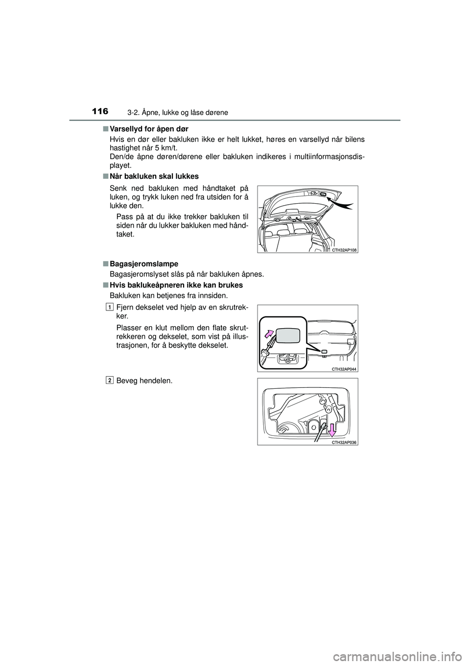 TOYOTA AURIS HYBRID 2015 Instruksjoner for bruk (in Norwegian) 1163-2. Åpne, lukke og låse dørene
OM12J68NO■
Varsellyd for åpen dør
Hvis en dør eller bakluken ikke er helt lukket, høres en varsellyd når bilens
hastighet når 5 km/t.
Den/de åpne døren/ TOYOTA AURIS HYBRID 2015 Instruksjoner for bruk (in Norwegian) 1163-2. Åpne, lukke og låse dørene
OM12J68NO■
Varsellyd for åpen dør
Hvis en dør eller bakluken ikke er helt lukket, høres en varsellyd når bilens
hastighet når 5 km/t.
Den/de åpne døren/