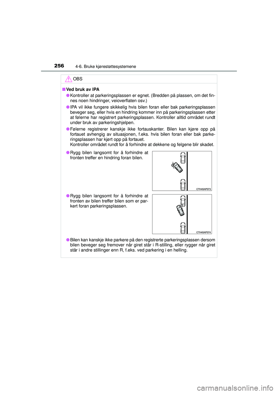 TOYOTA AURIS HYBRID 2015  Instruksjoner for bruk (in Norwegian) 2564-6. Bruke kjørestøttesystemene
OM12J68NOOBS
■
Ved bruk av lPA
● Kontroller at parkeringsplassen er egnet. (Bredden på plassen, om det fin-
nes noen hindringer, veioverflaten osv.)
● IPA v