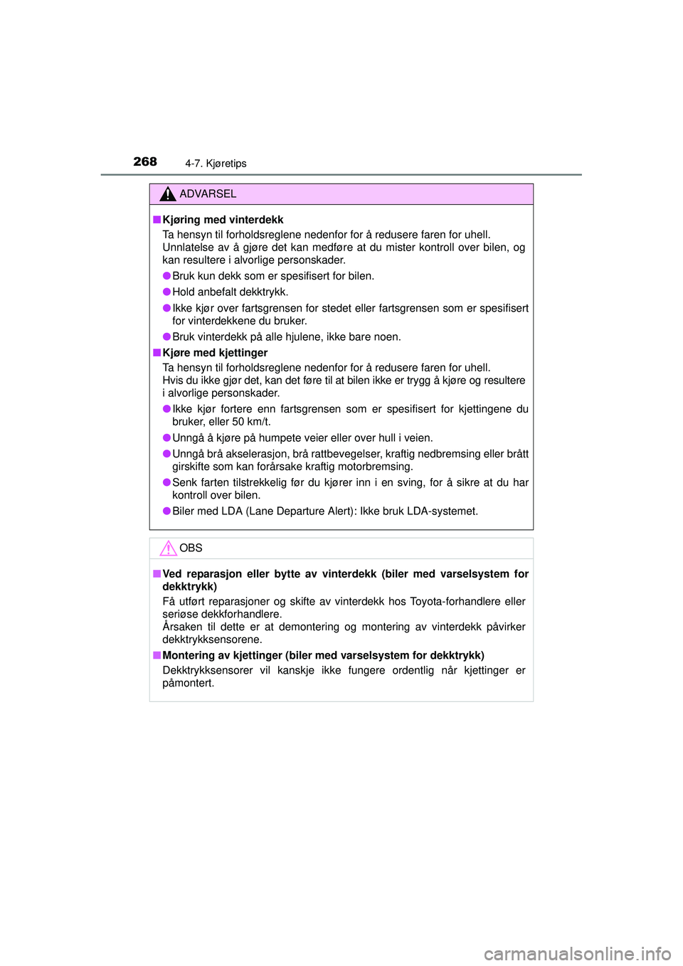TOYOTA AURIS HYBRID 2015 Instruksjoner for bruk (in Norwegian) 2684-7. Kjøretips
OM12J68NO
ADVARSEL
■ Kjøring med vinterdekk
Ta hensyn til forholdsreglene nedenfor for å redusere faren for uhell.
Unnlatelse av å gjøre det kan medføre at du mister kontrol TOYOTA AURIS HYBRID 2015 Instruksjoner for bruk (in Norwegian) 2684-7. Kjøretips
OM12J68NO
ADVARSEL
■ Kjøring med vinterdekk
Ta hensyn til forholdsreglene nedenfor for å redusere faren for uhell.
Unnlatelse av å gjøre det kan medføre at du mister kontrol