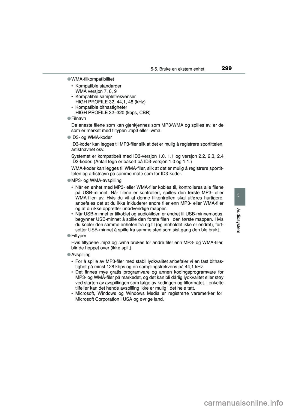 TOYOTA AURIS HYBRID 2015  Instruksjoner for bruk (in Norwegian) 2995-5. Bruke en ekstern enhet
OM12J68NO
5
Audiosystem
●WMA-filkompatibilitet
• Kompatible standarder
WMA versjon 7, 8, 9
• Kompatible samplefrekvenser
HIGH PROFILE 32, 44,1, 48 (kHz)
• Kompat