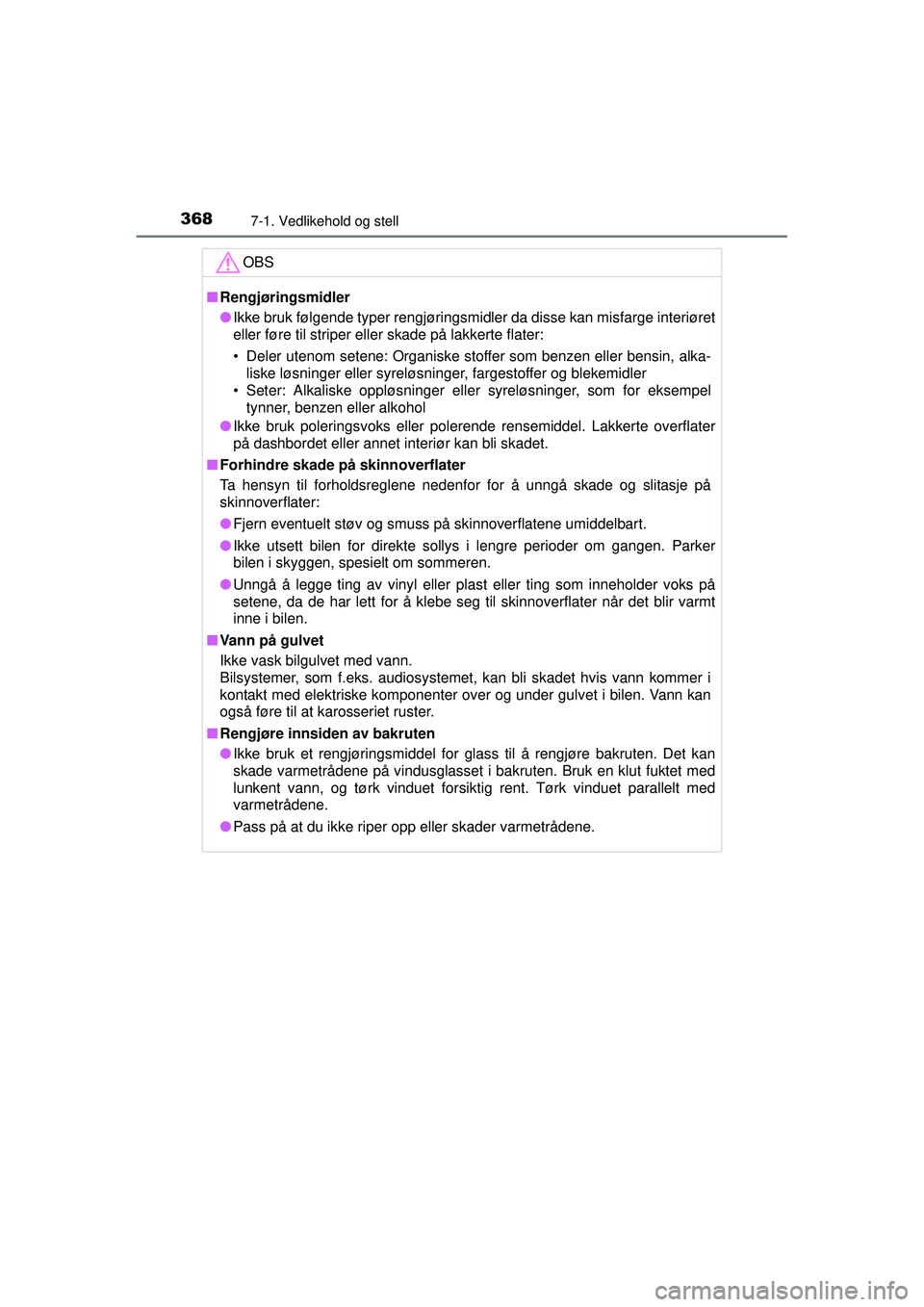 TOYOTA AURIS HYBRID 2015 Instruksjoner for bruk (in Norwegian) 3687-1. Vedlikehold og stell
OM12J68NOOBS
■
Rengjøringsmidler
● Ikke bruk følgende typer rengjøringsmidler da disse kan misfarge i\
nteriøret
eller føre til striper eller skade på lakkerte f TOYOTA AURIS HYBRID 2015 Instruksjoner for bruk (in Norwegian) 3687-1. Vedlikehold og stell
OM12J68NOOBS
■
Rengjøringsmidler
● Ikke bruk følgende typer rengjøringsmidler da disse kan misfarge i\
nteriøret
eller føre til striper eller skade på lakkerte f