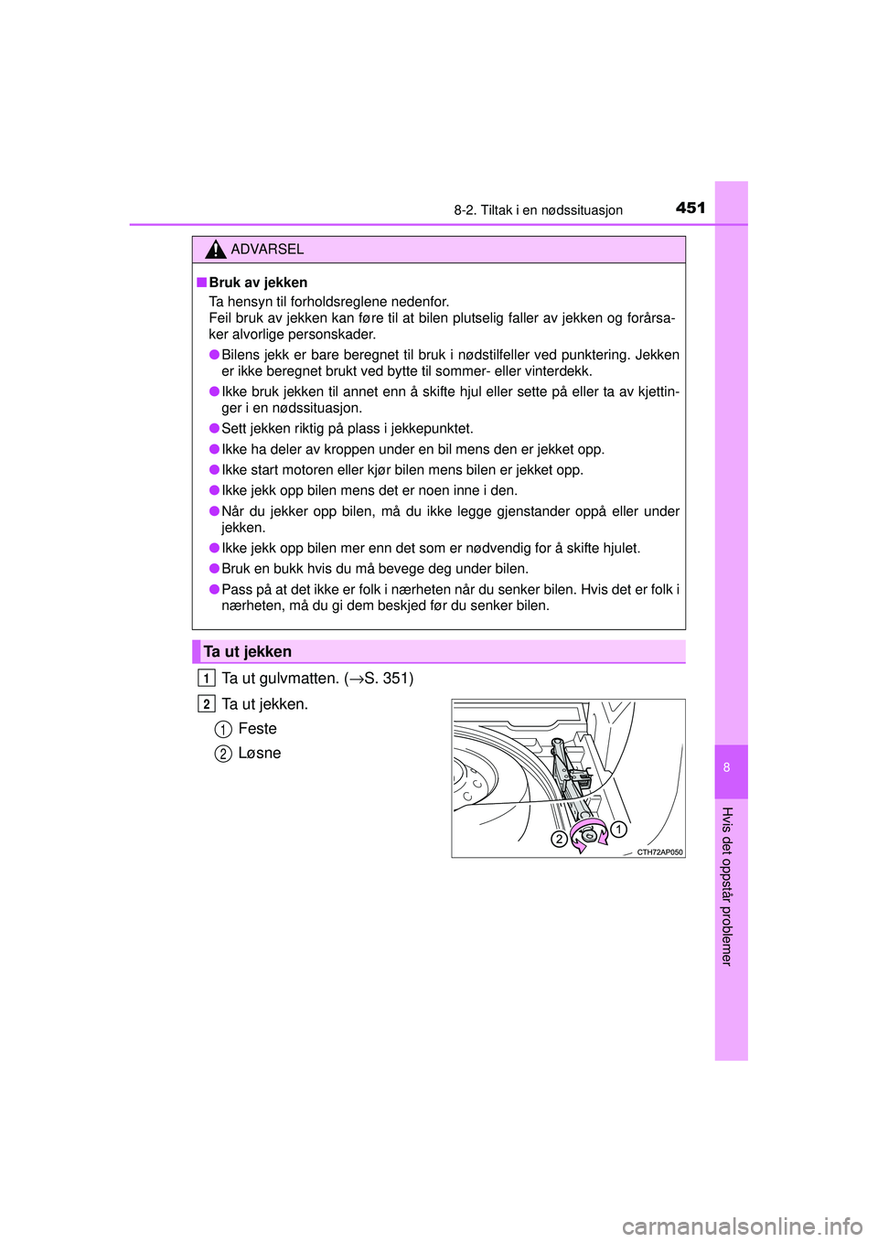 TOYOTA AURIS HYBRID 2015 Instruksjoner for bruk (in Norwegian) 4518-2. Tiltak i en nødssituasjon
OM12J68NO
8
Hvis det oppstår problemer
Ta ut gulvmatten. (→S. 351)
Ta u t j e k k e n . Feste
Løsne
ADVARSEL
■ Bruk av jekken
Ta hensyn til forholdsreglene n TOYOTA AURIS HYBRID 2015 Instruksjoner for bruk (in Norwegian) 4518-2. Tiltak i en nødssituasjon
OM12J68NO
8
Hvis det oppstår problemer
Ta ut gulvmatten. (→S. 351)
Ta u t j e k k e n . Feste
Løsne
ADVARSEL
■ Bruk av jekken
Ta hensyn til forholdsreglene n