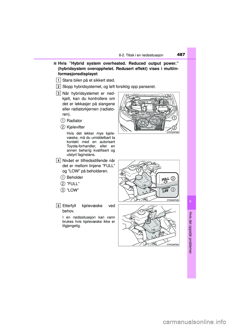 TOYOTA AURIS HYBRID 2015 Instruksjoner for bruk (in Norwegian) 4878-2. Tiltak i en nødssituasjon
OM12J68NO
8
Hvis det oppstår problemer
■Hvis ”Hybrid system overheated. Reduced output power.”
(hybridsystem overopphetet. Redusert effekt) vises i multiin-
f TOYOTA AURIS HYBRID 2015 Instruksjoner for bruk (in Norwegian) 4878-2. Tiltak i en nødssituasjon
OM12J68NO
8
Hvis det oppstår problemer
■Hvis ”Hybrid system overheated. Reduced output power.”
(hybridsystem overopphetet. Redusert effekt) vises i multiin-
f