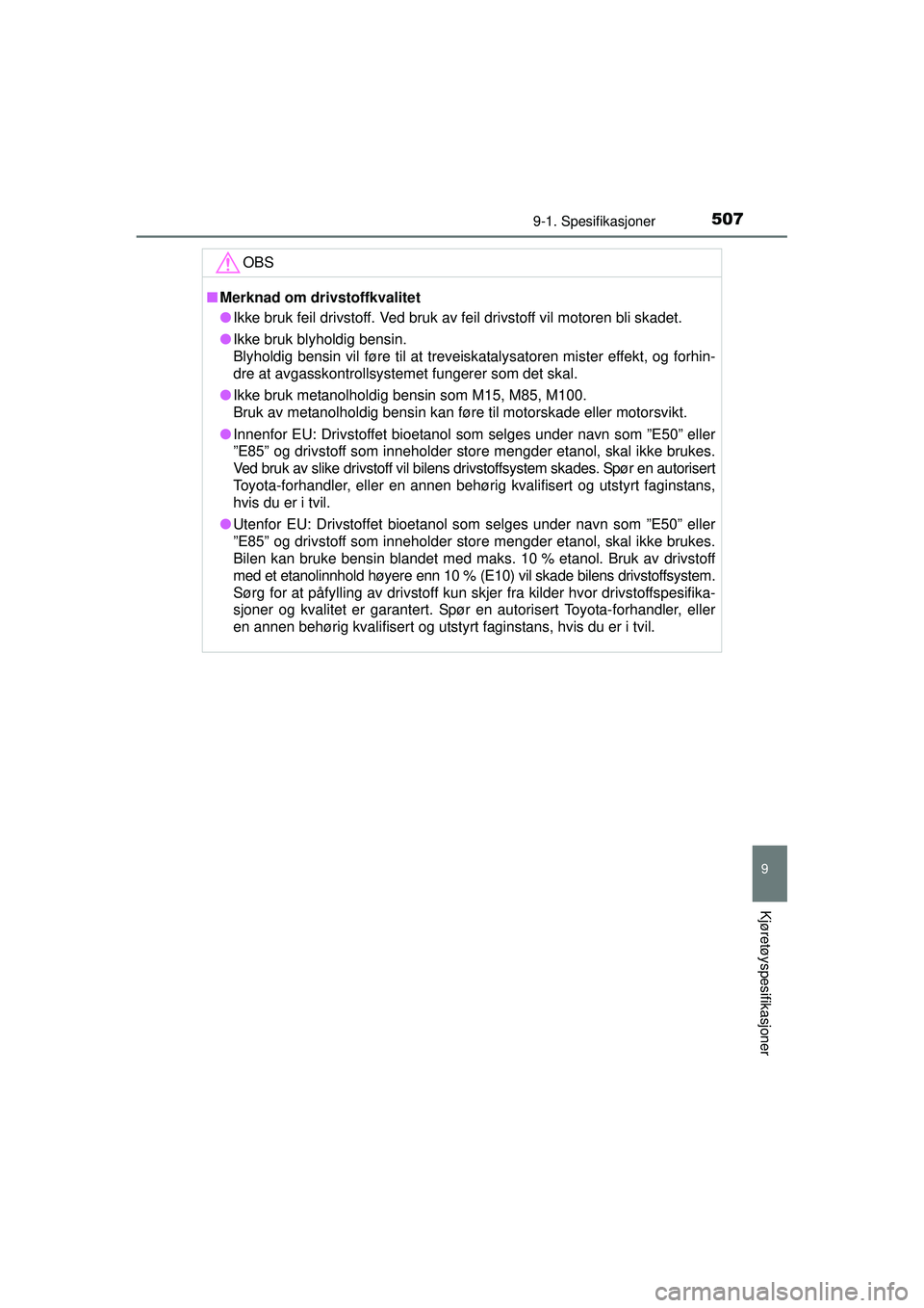 TOYOTA AURIS HYBRID 2015  Instruksjoner for bruk (in Norwegian) 5079-1. Spesifikasjoner
OM12J68NO
9
Kjøretøyspesifikasjoner
OBS
■Merknad om drivstoffkvalitet
● Ikke bruk feil drivstoff. Ved bruk av feil drivstoff vil motoren bli skadet.
● Ikke bruk blyhold