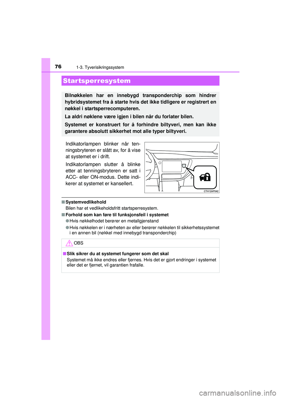 TOYOTA AURIS HYBRID 2015 Instruksjoner for bruk (in Norwegian) 76
OM12J68NO
1-3. Tyverisikringssystem
Indikatorlampen blinker når ten-
ningsbryteren er slått av, for å vise
at systemet er i drift.
Indikatorlampen slutter å blinke
etter at tenningsbryteren er TOYOTA AURIS HYBRID 2015 Instruksjoner for bruk (in Norwegian) 76
OM12J68NO
1-3. Tyverisikringssystem
Indikatorlampen blinker når ten-
ningsbryteren er slått av, for å vise
at systemet er i drift.
Indikatorlampen slutter å blinke
etter at tenningsbryteren er