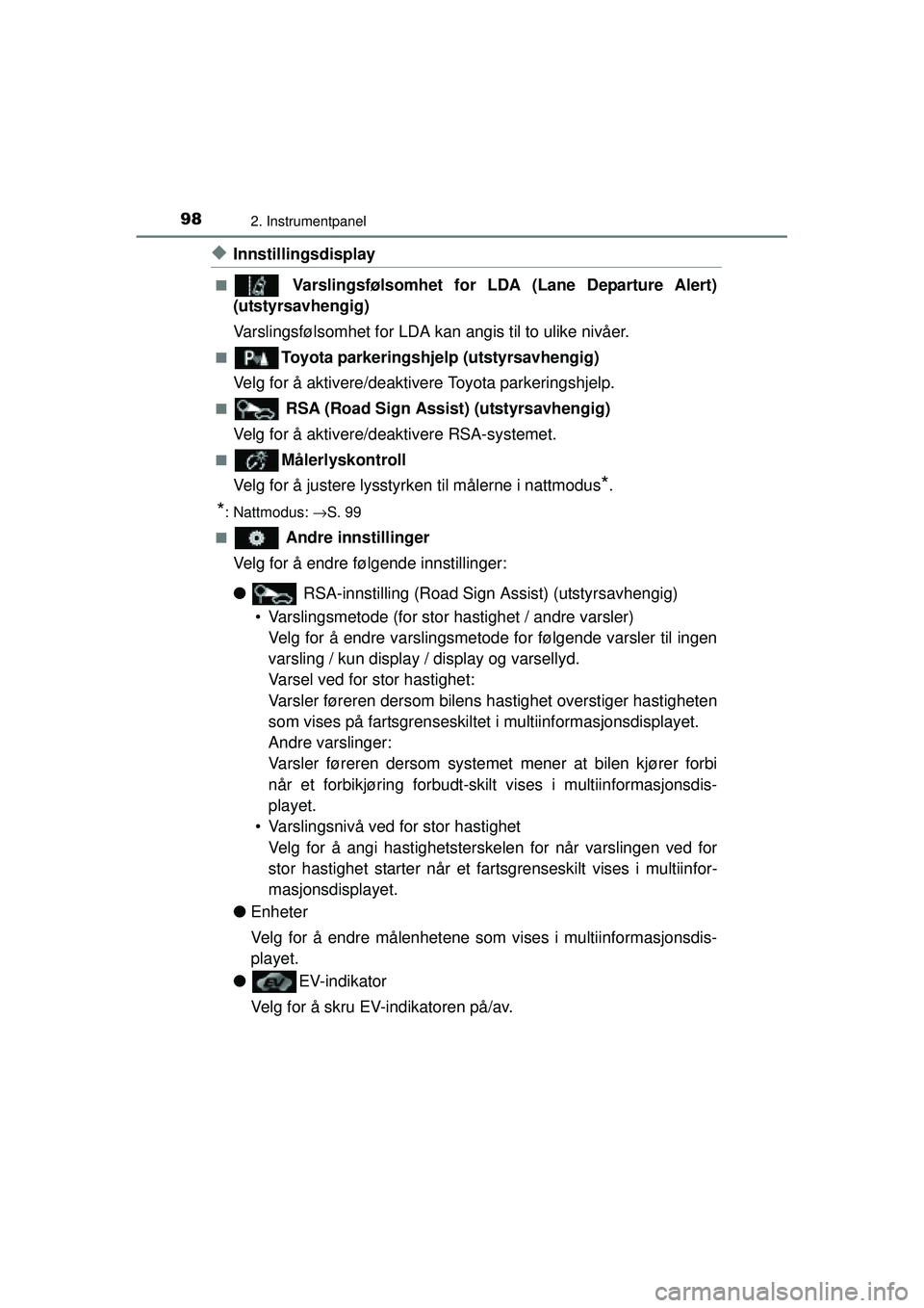 TOYOTA AURIS HYBRID 2015 Instruksjoner for bruk (in Norwegian) 982. Instrumentpanel
OM12J68NO
◆Innstillingsdisplay
■ Varslingsfølsomhet for LDA (Lane Departure Alert)
(utstyrsavhengig)
Varslingsfølsomhet for LDA kan angis til to ulike nivåer.
■Toyota pa TOYOTA AURIS HYBRID 2015 Instruksjoner for bruk (in Norwegian) 982. Instrumentpanel
OM12J68NO
◆Innstillingsdisplay
■ Varslingsfølsomhet for LDA (Lane Departure Alert)
(utstyrsavhengig)
Varslingsfølsomhet for LDA kan angis til to ulike nivåer.
■Toyota pa