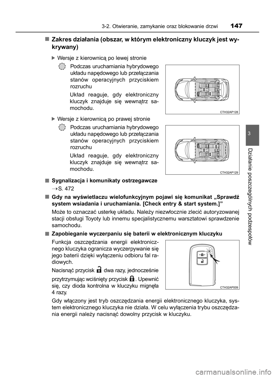 TOYOTA AURIS HYBRID 2015  Instrukcja obsługi (in Polish) Zakres dzia∏ania (obszar, w którym elektroniczny kluczyk jest wy-
krywany)
óWersje z kierownicà po lewej stronie
Podczas uruchamiania hybrydowego
uk∏adu nap´dowego lub prze∏àczania
stanów 