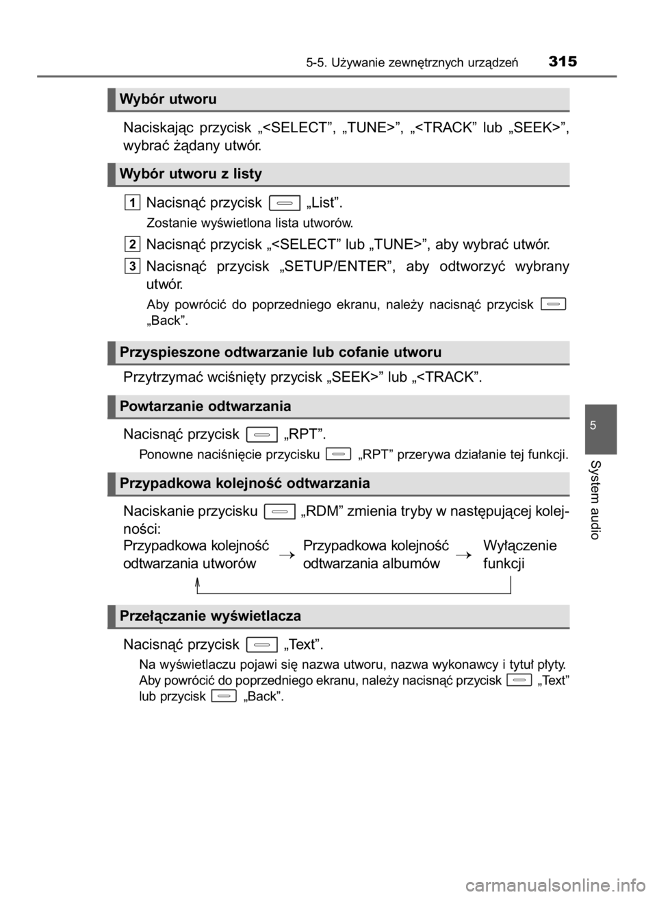 TOYOTA AURIS HYBRID 2015  Instrukcja obsługi (in Polish) Naciskajàc  przycisk  „<SELECT”,  „TUNE>”,  „<TRACK”  lub  „SEEK>”,
wybraç ˝àdany utwór.
Nacisnàç przycisk  „List”.
Zostanie wyÊwietlona lista utworów.
Nacisnàç przycisk