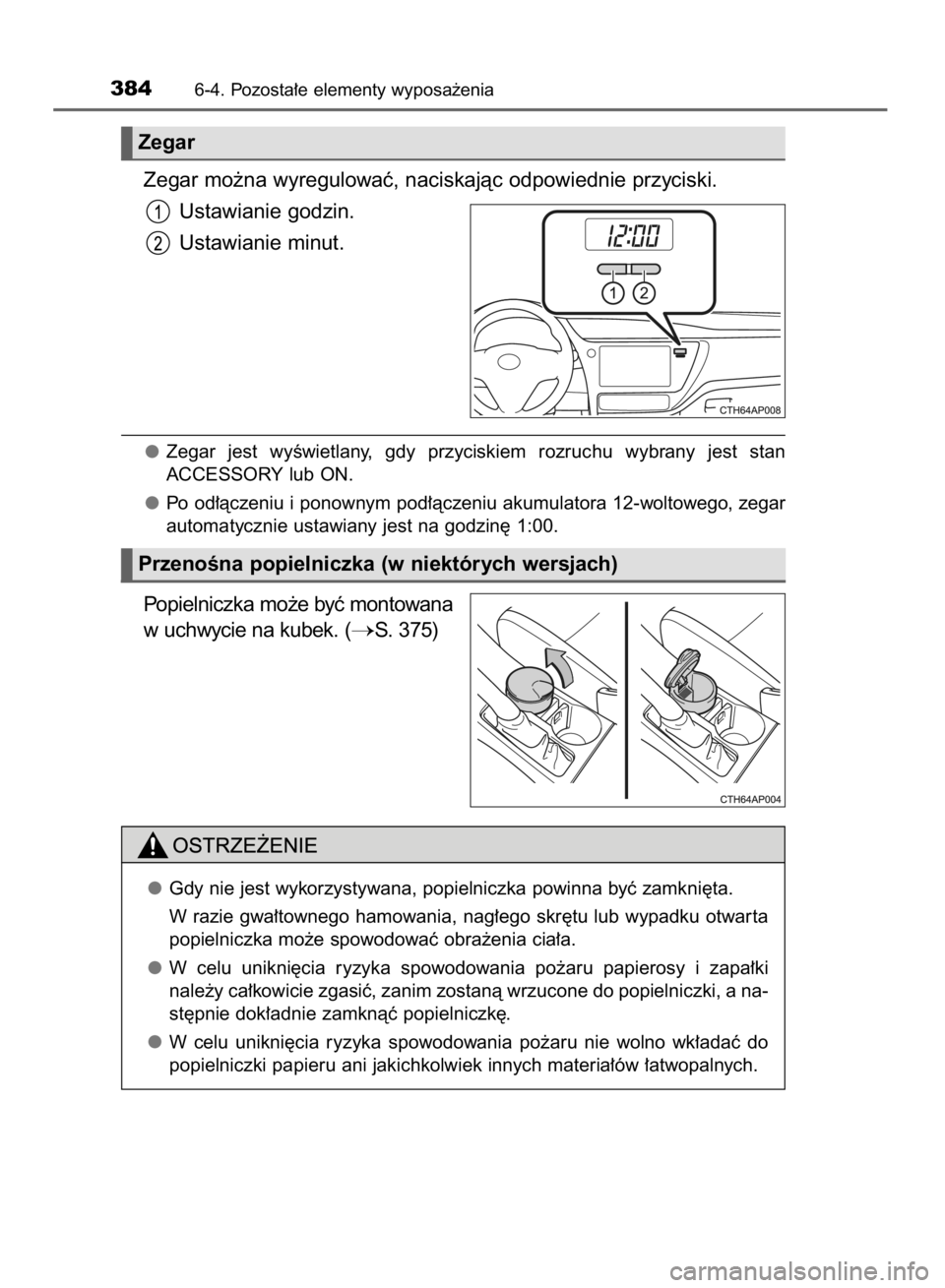 TOYOTA AURIS HYBRID 2015 Instrukcja obsługi (in Polish) Zegar mo˝na wyregulowaç, naciskajàc odpowiednie przyciski.
Ustawianie godzin.
Ustawianie minut.
Zegar jest wyÊwietlany, gdy przyciskiem rozruchu wybrany jest stan
ACCESSORY lub ON.
Po od TOYOTA AURIS HYBRID 2015 Instrukcja obsługi (in Polish) Zegar mo˝na wyregulowaç, naciskajàc odpowiednie przyciski.
Ustawianie godzin.
Ustawianie minut.
Zegar jest wyÊwietlany, gdy przyciskiem rozruchu wybrany jest stan
ACCESSORY lub ON.
Po od