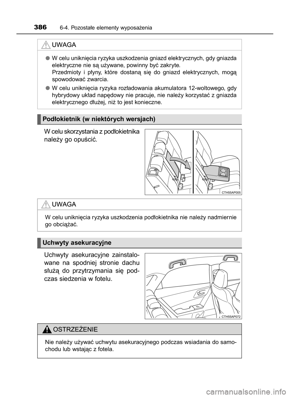 TOYOTA AURIS HYBRID 2015 Instrukcja obsługi (in Polish) W celu skorzystania z pod∏okietnika
nale˝y go opuÊciç.
Uchwyty asekuracyjne zainstalo-
wane na spodniej stronie dachu
s∏u˝à do przytrzymania si´ pod-
czas siedzenia w fotelu.
3866-4 TOYOTA AURIS HYBRID 2015 Instrukcja obsługi (in Polish) W celu skorzystania z pod∏okietnika
nale˝y go opuÊciç.
Uchwyty asekuracyjne zainstalo-
wane na spodniej stronie dachu
s∏u˝à do przytrzymania si´ pod-
czas siedzenia w fotelu.
3866-4