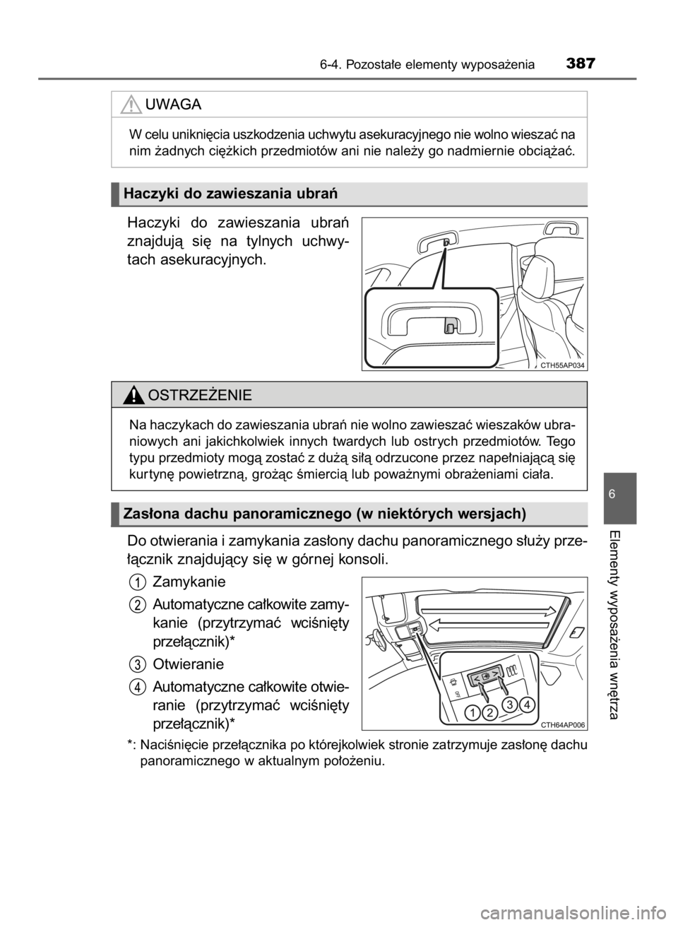 TOYOTA AURIS HYBRID 2015 Instrukcja obsługi (in Polish) Haczyki do zawieszania ubraƒ
znajdujà si´ na tylnych uchwy-
tach asekuracyjnych.
Do otwierania i zamykania zas∏ony dachu panoramicznego s∏u˝y prze-
∏àcznik znajdujàcy si´ w górnej TOYOTA AURIS HYBRID 2015 Instrukcja obsługi (in Polish) Haczyki do zawieszania ubraƒ
znajdujà si´ na tylnych uchwy-
tach asekuracyjnych.
Do otwierania i zamykania zas∏ony dachu panoramicznego s∏u˝y prze-
∏àcznik znajdujàcy si´ w górnej