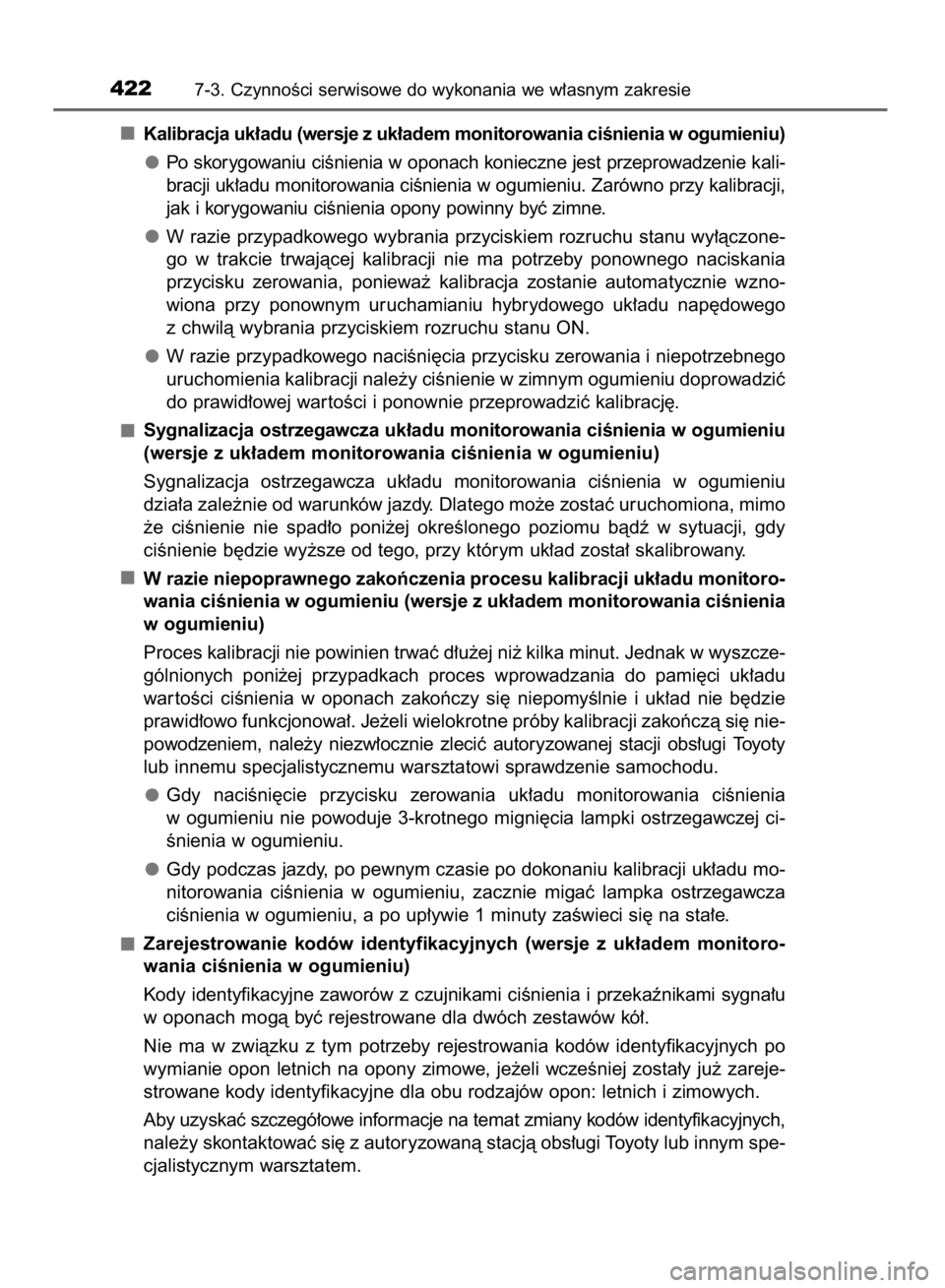 TOYOTA AURIS HYBRID 2015  Instrukcja obsługi (in Polish) Kalibracja uk∏adu (wersje z uk∏adem monitorowania ciÊnienia w ogumieniu)
Po skorygowaniu ciÊnienia w oponach konieczne jest przeprowadzenie kali-
bracji uk∏adu monitorowania ciÊnienia w ogumi