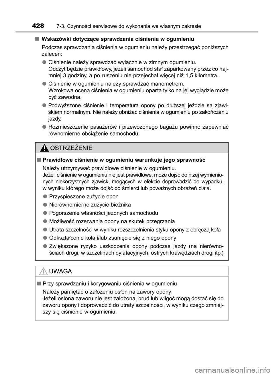 TOYOTA AURIS HYBRID 2015  Instrukcja obsługi (in Polish) Wskazówki dotyczàce sprawdzania ciÊnienia w ogumieniu
Podczas sprawdzania ciÊnienia w ogumieniu nale˝y przestrzegaç poni˝szych
zaleceƒ:
CiÊnienie nale˝y sprawdzaç wy∏àcznie w zimnym ogum