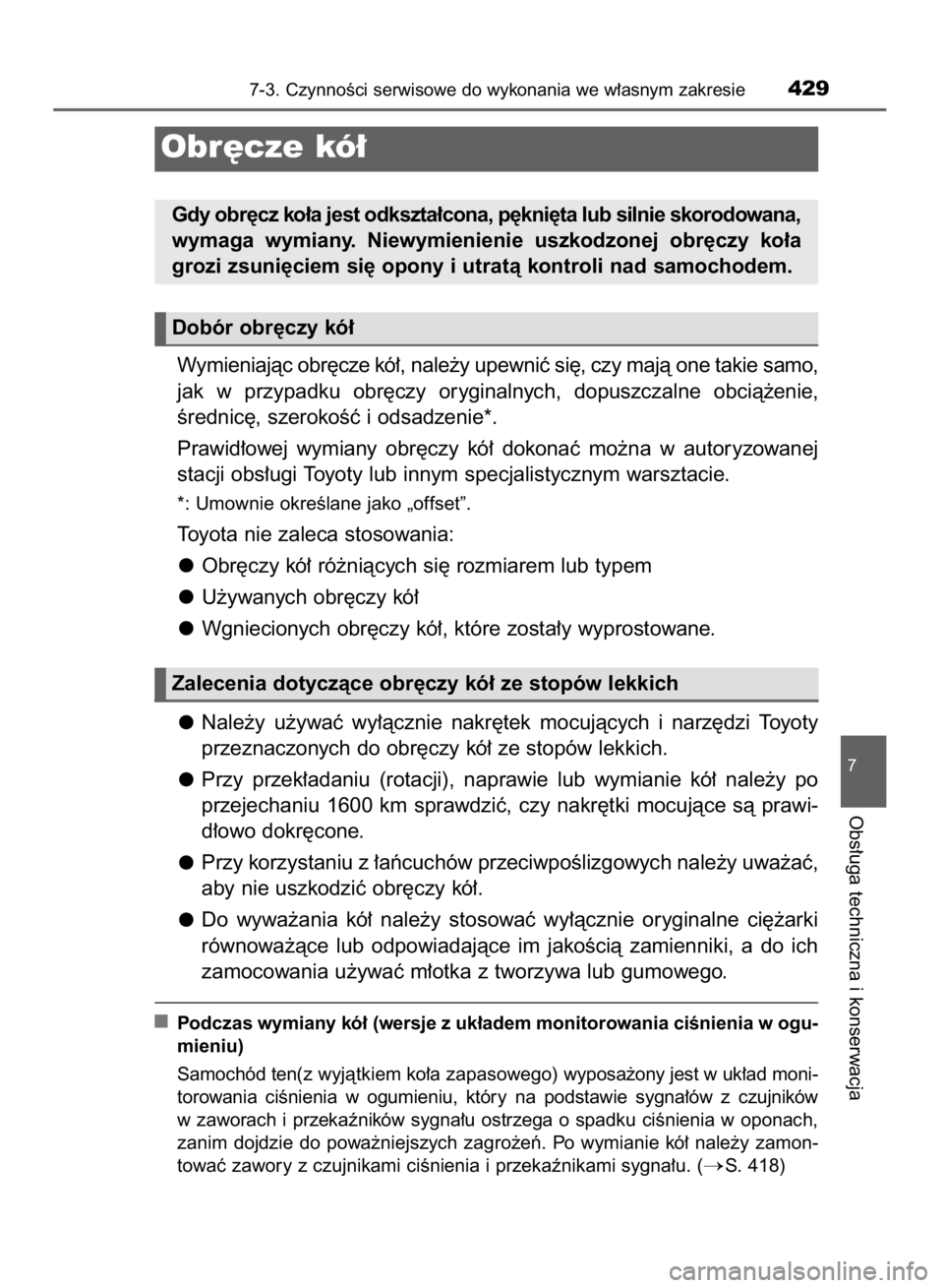 TOYOTA AURIS HYBRID 2015  Instrukcja obsługi (in Polish) Wymieniajàc obr´cze kó∏, nale˝y upewniç si´, czy majà one takie samo,
jak  w przypadku  obr´czy  oryginalnych,  dopuszczalne  obcià˝enie,
Êrednic´, szerokoÊç i odsadzenie*.
Prawid∏ow